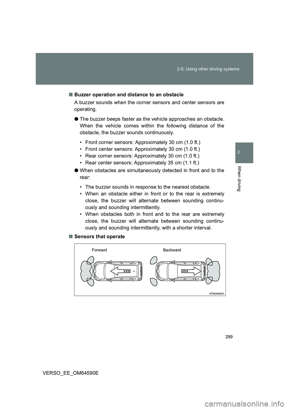 TOYOTA VERSO 2016 Owners Manual 299
2-5. Using other driving systems
2
When driving
VERSO_EE_OM64590E
■ Buzzer operation and distance to an obstacle
A buzzer sounds when the corner sensors and center sensors are
operating.
TOYOTA VERSO 2016 Owners Manual 299
2-5. Using other driving systems
2
When driving
VERSO_EE_OM64590E
■ Buzzer operation and distance to an obstacle
A buzzer sounds when the corner sensors and center sensors are
operating.