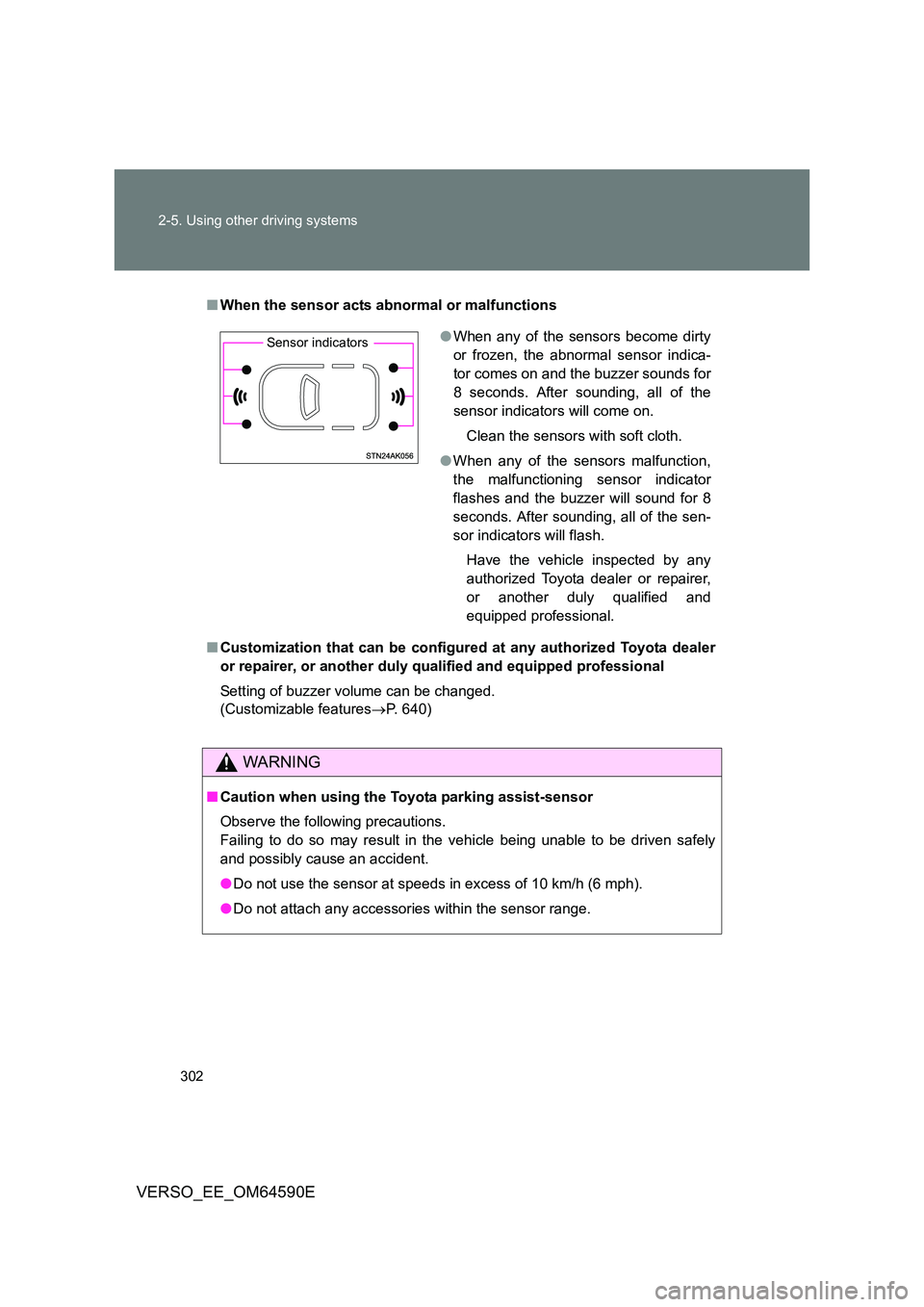 TOYOTA VERSO 2016 Owners Manual 302
2-5. Using other driving systems
VERSO_EE_OM64590E
■ When the sensor acts abnormal or malfunctions
■ Customization that can be configured at any authorized Toyota dealer
or repairer, or ano TOYOTA VERSO 2016 Owners Manual 302
2-5. Using other driving systems
VERSO_EE_OM64590E
■ When the sensor acts abnormal or malfunctions
■ Customization that can be configured at any authorized Toyota dealer
or repairer, or ano
