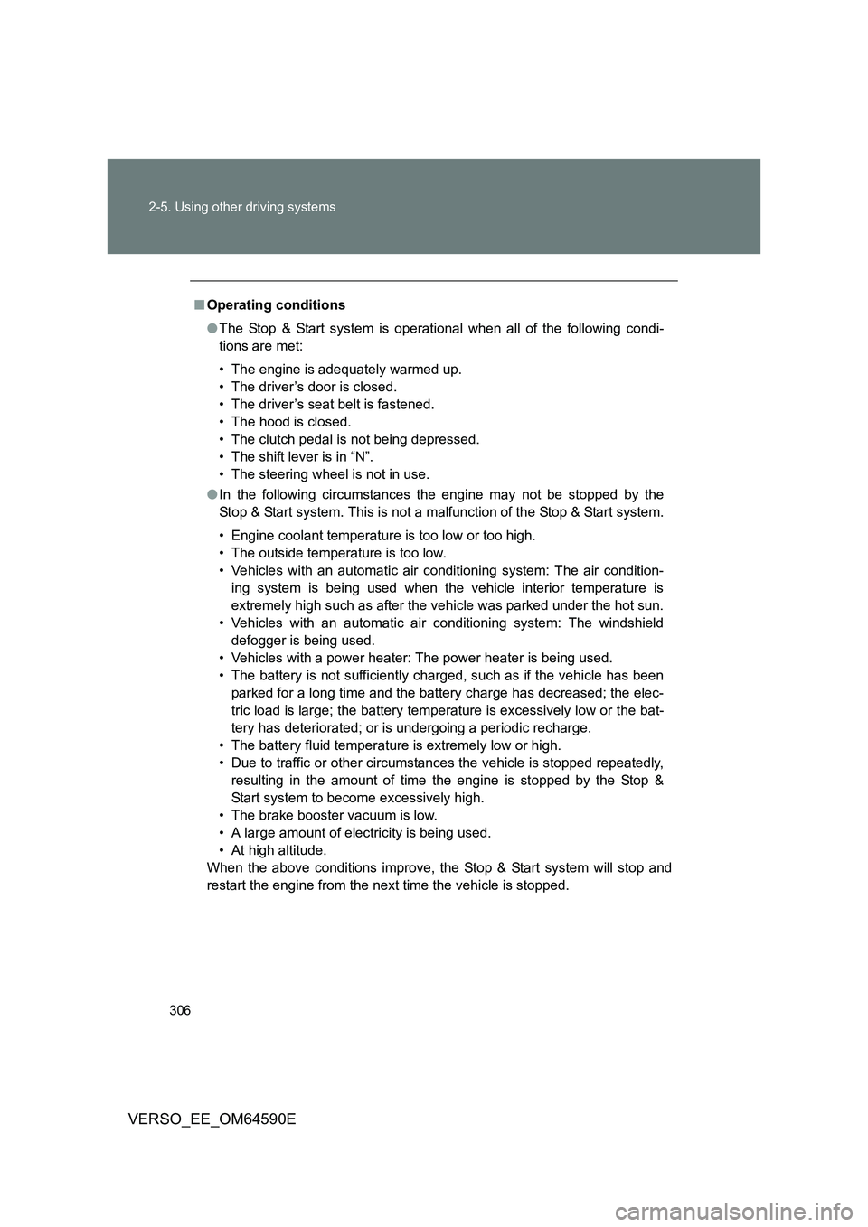 TOYOTA VERSO 2016 Owners Manual 306
2-5. Using other driving systems
VERSO_EE_OM64590E
■ Operating conditions
● The Stop & Start system is operational when all of the following condi-
tions are met:
• The engine is adequat TOYOTA VERSO 2016 Owners Manual 306
2-5. Using other driving systems
VERSO_EE_OM64590E
■ Operating conditions
● The Stop & Start system is operational when all of the following condi-
tions are met:
• The engine is adequat