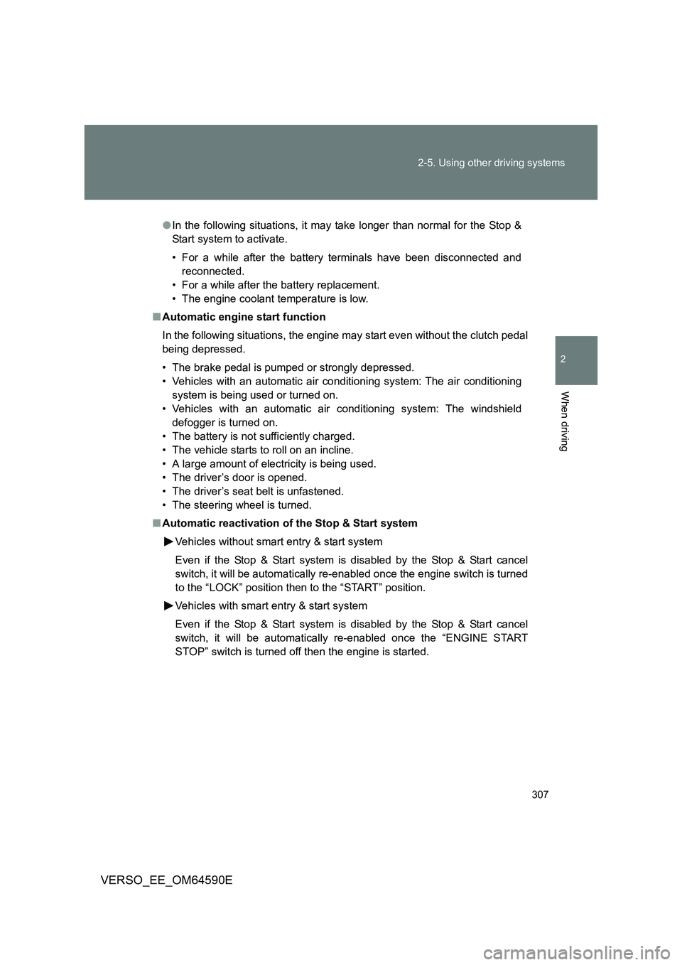 TOYOTA VERSO 2016 Owners Manual 307
2-5. Using other driving systems
2
When driving
VERSO_EE_OM64590E
● In the following situations, it may take longer than normal for the Stop &
Start system to activate.
• For a while after TOYOTA VERSO 2016 Owners Manual 307
2-5. Using other driving systems
2
When driving
VERSO_EE_OM64590E
● In the following situations, it may take longer than normal for the Stop &
Start system to activate.
• For a while after