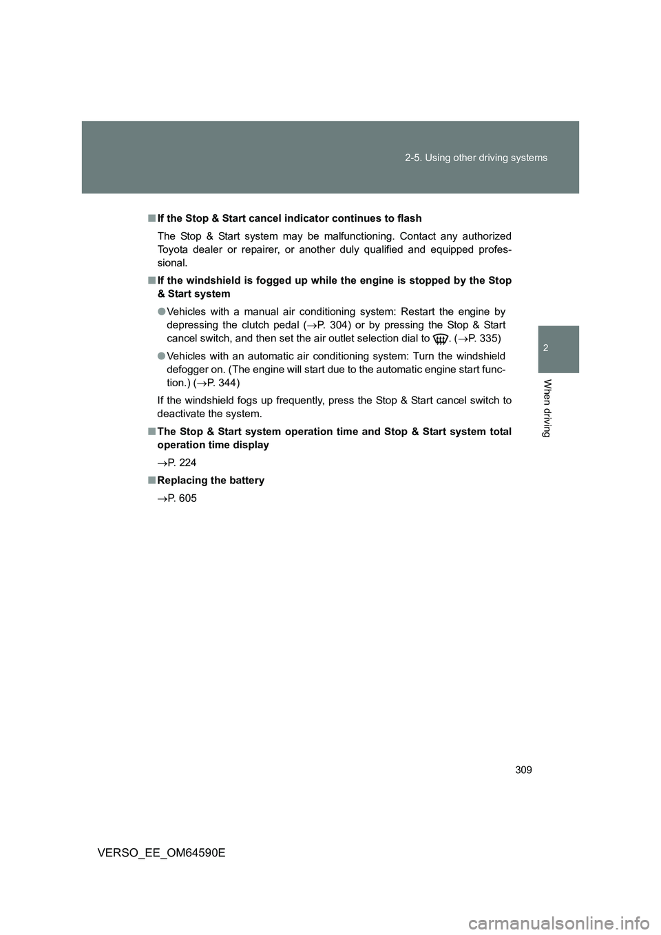 TOYOTA VERSO 2016 Owners Manual 309
2-5. Using other driving systems
2
When driving
VERSO_EE_OM64590E
■ If the Stop & Start cancel indicator continues to flash
The Stop & Start system may be malfunctioning. Contact any authorize TOYOTA VERSO 2016 Owners Manual 309
2-5. Using other driving systems
2
When driving
VERSO_EE_OM64590E
■ If the Stop & Start cancel indicator continues to flash
The Stop & Start system may be malfunctioning. Contact any authorize