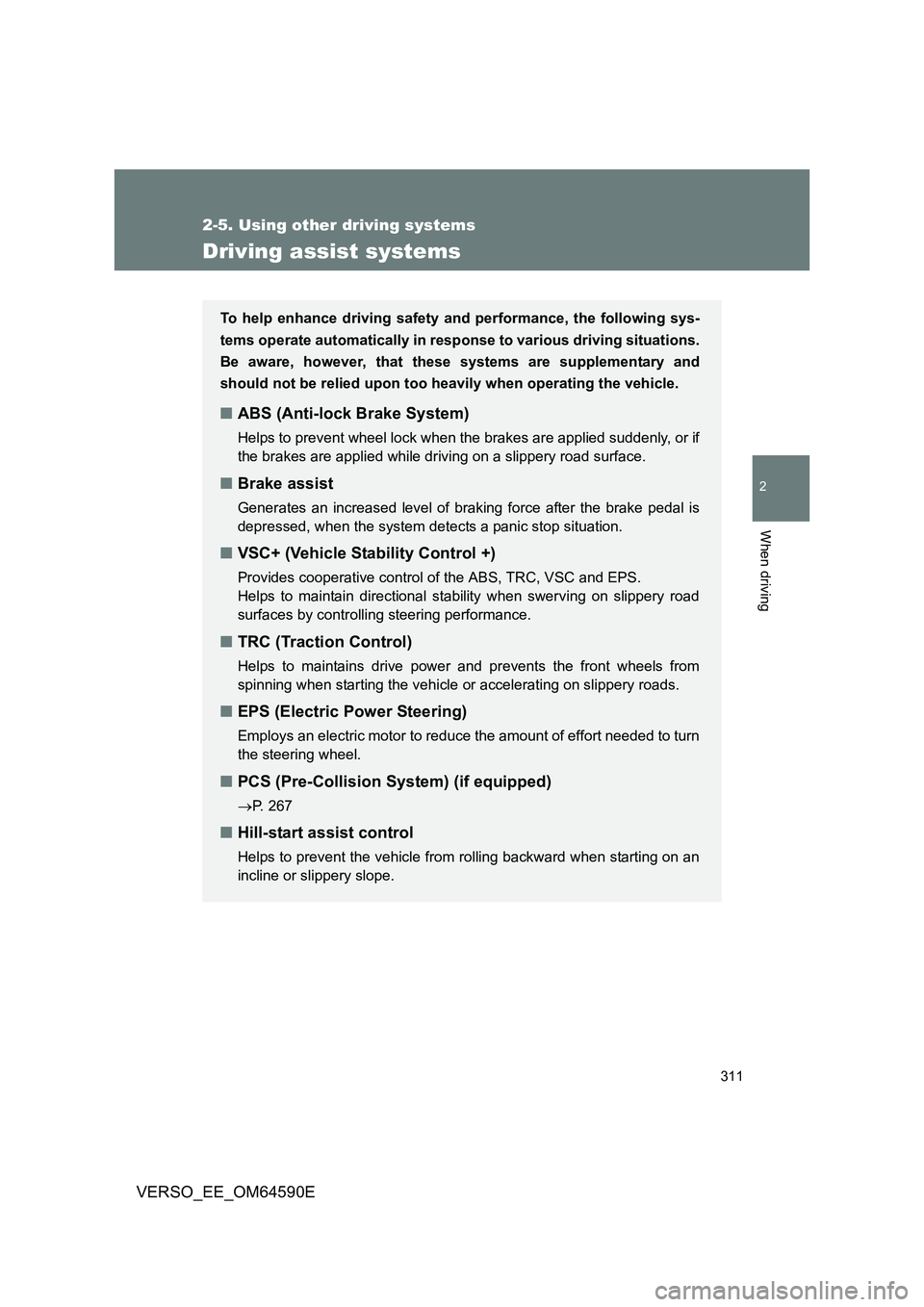 TOYOTA VERSO 2016 Owners Manual 311
2-5. Using other driving systems
2
When driving
VERSO_EE_OM64590E
Driving assist systems
To help enhance driving safety and performance, the following sys-
tems operate automatically in resp onse TOYOTA VERSO 2016 Owners Manual 311
2-5. Using other driving systems
2
When driving
VERSO_EE_OM64590E
Driving assist systems
To help enhance driving safety and performance, the following sys-
tems operate automatically in resp onse