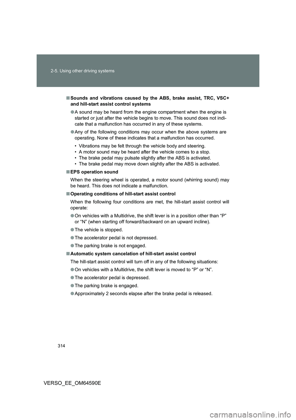TOYOTA VERSO 2016 Owners Manual 314
2-5. Using other driving systems
VERSO_EE_OM64590E
■ Sounds and vibrations caused by the ABS, brake assist, TRC, VSC+
and hill-start assist control systems
● A sound may be heard from the e TOYOTA VERSO 2016 Owners Manual 314
2-5. Using other driving systems
VERSO_EE_OM64590E
■ Sounds and vibrations caused by the ABS, brake assist, TRC, VSC+
and hill-start assist control systems
● A sound may be heard from the e