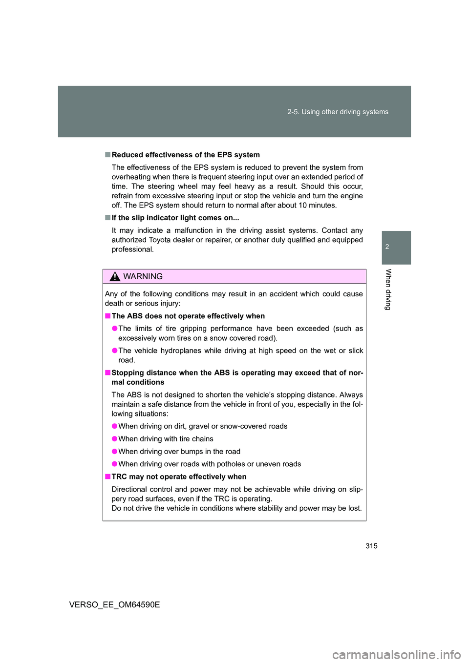 TOYOTA VERSO 2016 Owners Manual 315
2-5. Using other driving systems
2
When driving
VERSO_EE_OM64590E
■ Reduced effectiveness of the EPS system
The effectiveness of the EPS system is reduced to prevent the system from
overheati TOYOTA VERSO 2016 Owners Manual 315
2-5. Using other driving systems
2
When driving
VERSO_EE_OM64590E
■ Reduced effectiveness of the EPS system
The effectiveness of the EPS system is reduced to prevent the system from
overheati