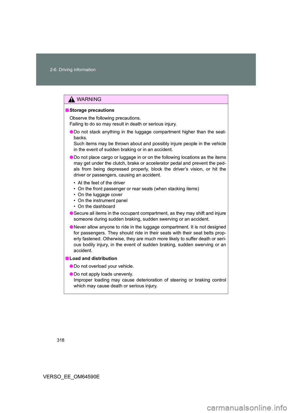 TOYOTA VERSO 2016 Owners Manual 318
2-6. Driving information
VERSO_EE_OM64590E
WARNING
■ Storage precautions
Observe the following precautions.
Failing to do so may result in death or serious injury.
● Do not stack anything TOYOTA VERSO 2016 Owners Manual 318
2-6. Driving information
VERSO_EE_OM64590E
WARNING
■ Storage precautions
Observe the following precautions.
Failing to do so may result in death or serious injury.
● Do not stack anything