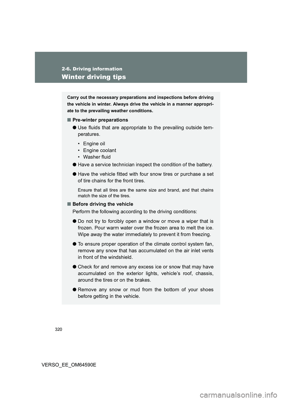 TOYOTA VERSO 2016 Owners Manual 320
2-6. Driving information
VERSO_EE_OM64590E
Winter driving tips
Carry out the necessary preparations and inspections before driving
the vehicle in winter. Always drive the vehicle in a manner appr TOYOTA VERSO 2016 Owners Manual 320
2-6. Driving information
VERSO_EE_OM64590E
Winter driving tips
Carry out the necessary preparations and inspections before driving
the vehicle in winter. Always drive the vehicle in a manner appr