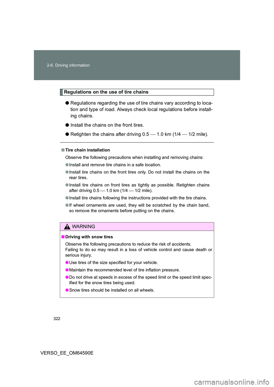 TOYOTA VERSO 2016 Owners Manual 322
2-6. Driving information
VERSO_EE_OM64590E
Regulations on the use of tire chains
● Regulations regarding the use of tire chains vary according to loca-
tion and type of road. Always check loc TOYOTA VERSO 2016 Owners Manual 322
2-6. Driving information
VERSO_EE_OM64590E
Regulations on the use of tire chains
● Regulations regarding the use of tire chains vary according to loca-
tion and type of road. Always check loc