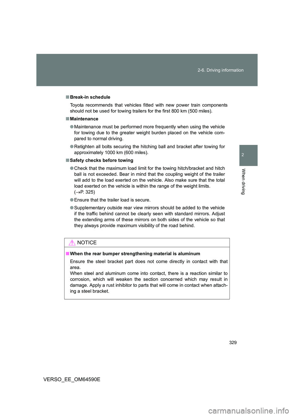 TOYOTA VERSO 2016 Owners Manual 329
2-6. Driving information
2
When driving
VERSO_EE_OM64590E
■ Break-in schedule
Toyota recommends that vehicles fitted with new power train components
should not be used for towing trailers fo TOYOTA VERSO 2016 Owners Manual 329
2-6. Driving information
2
When driving
VERSO_EE_OM64590E
■ Break-in schedule
Toyota recommends that vehicles fitted with new power train components
should not be used for towing trailers fo