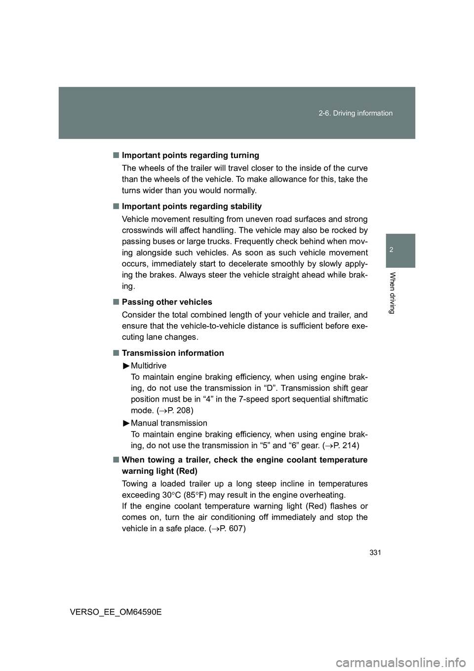 TOYOTA VERSO 2016 Owners Manual 331
2-6. Driving information
2
When driving
VERSO_EE_OM64590E
■ Important points regarding turning
The wheels of the trailer will travel closer to the inside of the curve
than the wheels of the TOYOTA VERSO 2016 Owners Manual 331
2-6. Driving information
2
When driving
VERSO_EE_OM64590E
■ Important points regarding turning
The wheels of the trailer will travel closer to the inside of the curve
than the wheels of the
