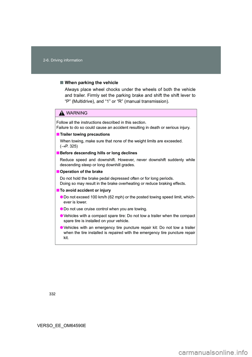 TOYOTA VERSO 2016 Owners Manual 332
2-6. Driving information
VERSO_EE_OM64590E
■ When parking the vehicle
Always place wheel chocks under the wheels of both the vehicle
and trailer. Firmly set the parking brake and shift the s TOYOTA VERSO 2016 Owners Manual 332
2-6. Driving information
VERSO_EE_OM64590E
■ When parking the vehicle
Always place wheel chocks under the wheels of both the vehicle
and trailer. Firmly set the parking brake and shift the s