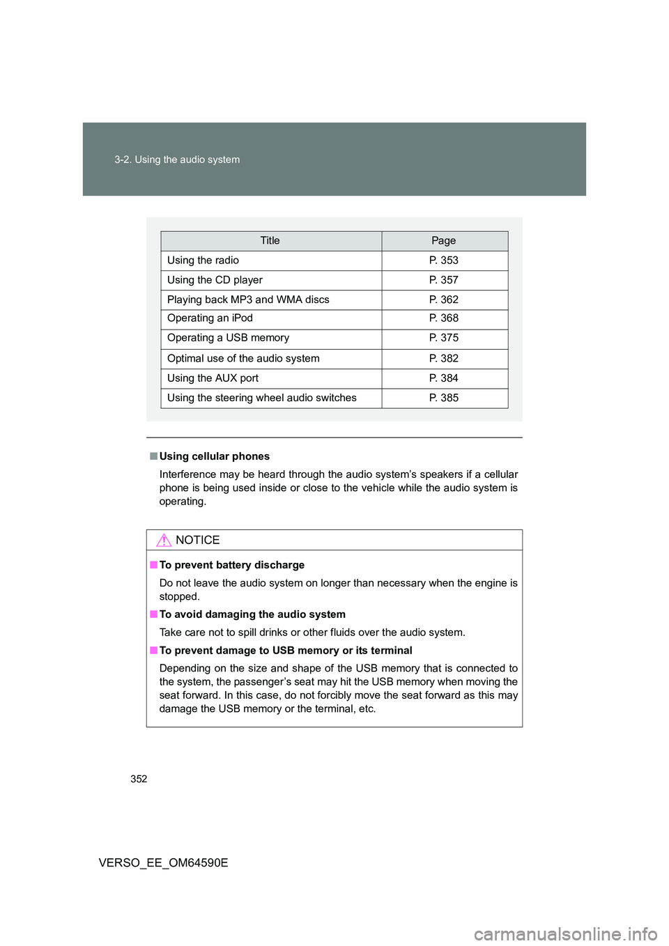 TOYOTA VERSO 2016 Owners Manual 352
3-2. Using the audio system
VERSO_EE_OM64590E
■ Using cellular phones
Interference may be heard through the audio system’s speakers if a cellular
phone is being used inside or close to the TOYOTA VERSO 2016 Owners Manual 352
3-2. Using the audio system
VERSO_EE_OM64590E
■ Using cellular phones
Interference may be heard through the audio system’s speakers if a cellular
phone is being used inside or close to the