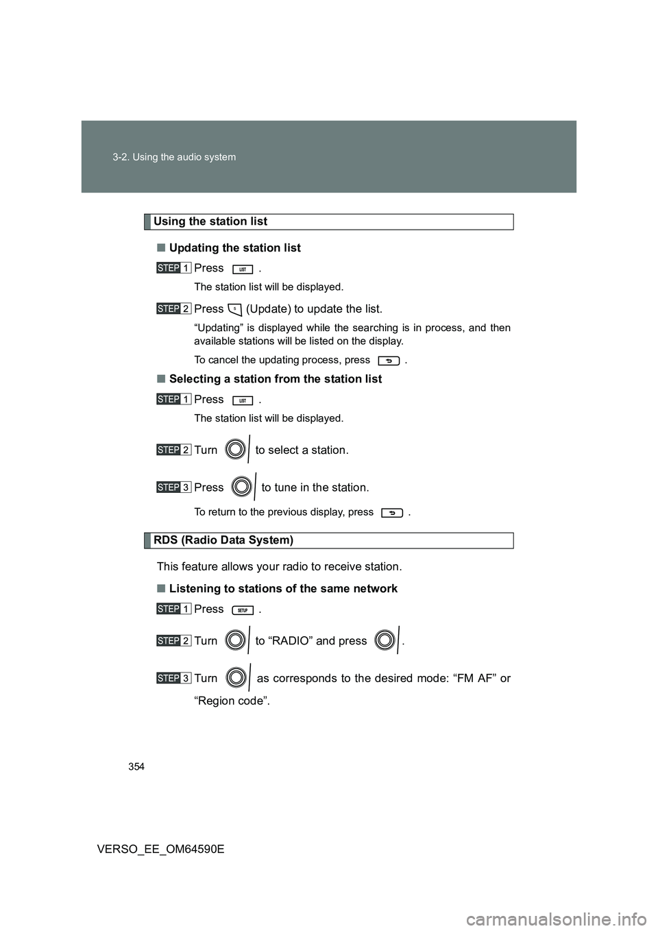 TOYOTA VERSO 2016 Owners Manual 354
3-2. Using the audio system
VERSO_EE_OM64590E
Using the station list
■ Updating the station list
Press .
The station list will be displayed.
Press (Update) to update the list.
“Updating TOYOTA VERSO 2016 Owners Manual 354
3-2. Using the audio system
VERSO_EE_OM64590E
Using the station list
■ Updating the station list
Press .
The station list will be displayed.
Press (Update) to update the list.
“Updating