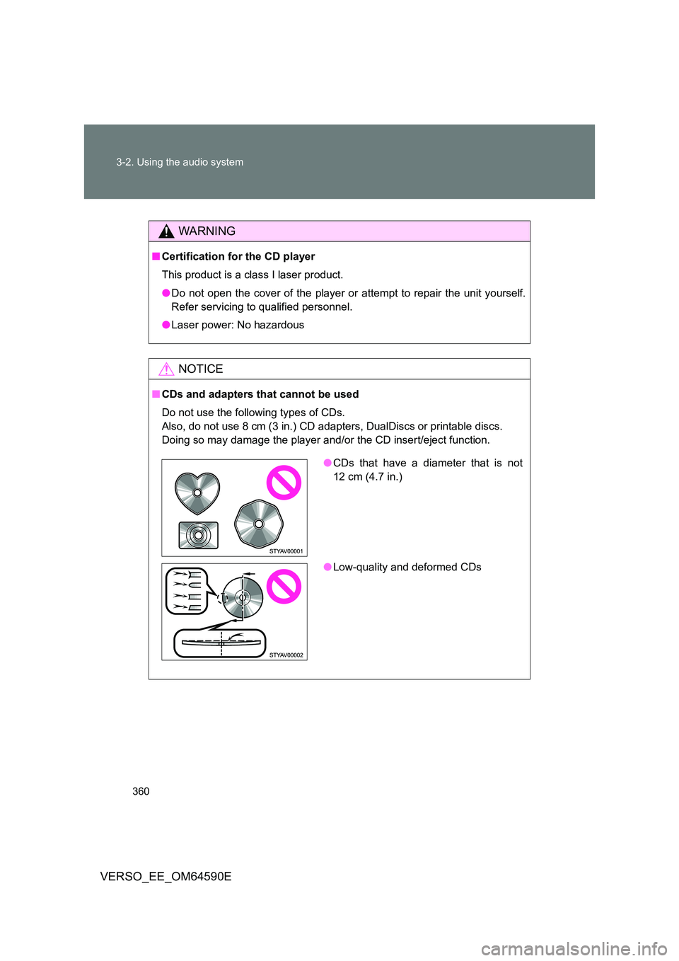TOYOTA VERSO 2016 Owners Manual 360
3-2. Using the audio system
VERSO_EE_OM64590E
WARNING
■ Certification for the CD player
This product is a class I laser product.
● Do not open the cover of the player or attempt to repair t TOYOTA VERSO 2016 Owners Manual 360
3-2. Using the audio system
VERSO_EE_OM64590E
WARNING
■ Certification for the CD player
This product is a class I laser product.
● Do not open the cover of the player or attempt to repair t