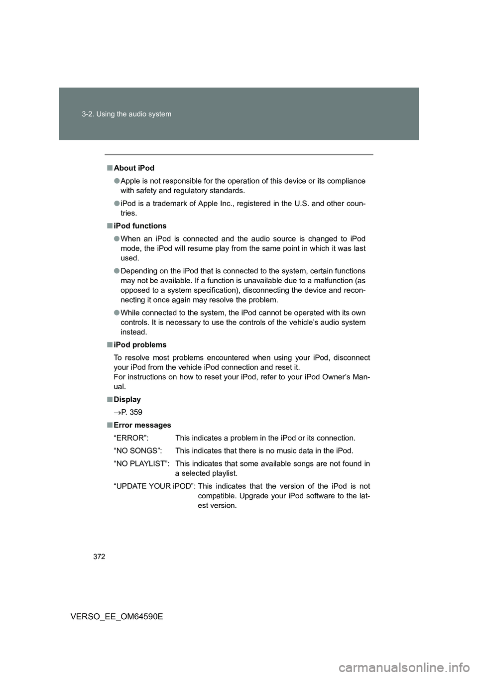 TOYOTA VERSO 2016 Owners Manual 372
3-2. Using the audio system
VERSO_EE_OM64590E
■ About iPod
● Apple is not responsible for the operation of this device or its compliance
with safety and regulatory standards.
● iPod is a TOYOTA VERSO 2016 Owners Manual 372
3-2. Using the audio system
VERSO_EE_OM64590E
■ About iPod
● Apple is not responsible for the operation of this device or its compliance
with safety and regulatory standards.
● iPod is a