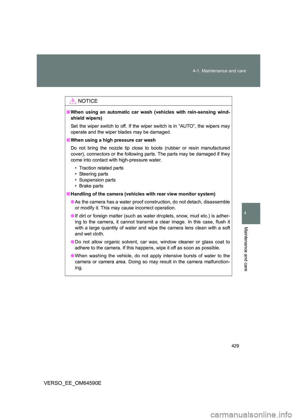TOYOTA VERSO 2016 Owners Manual 429
4-1. Maintenance and care
4
Maintenance and care
VERSO_EE_OM64590E
NOTICE
■ When using an automatic car wash (vehicles with rain-sensing wind-
shield wipers)
Set the wiper switch to off. If t TOYOTA VERSO 2016 Owners Manual 429
4-1. Maintenance and care
4
Maintenance and care
VERSO_EE_OM64590E
NOTICE
■ When using an automatic car wash (vehicles with rain-sensing wind-
shield wipers)
Set the wiper switch to off. If t