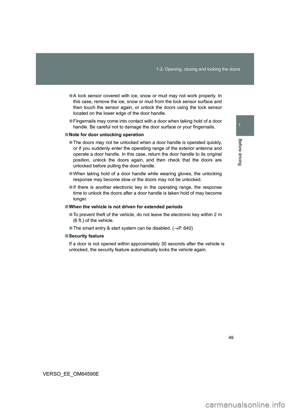 TOYOTA VERSO 2016 Service Manual 49 
1-2. Opening, closing and locking the doors
1
Before driving
VERSO_EE_OM64590E
● A lock sensor covered with ice, snow or mud may not work properly. In 
this case, remove the ice, snow or mud fro