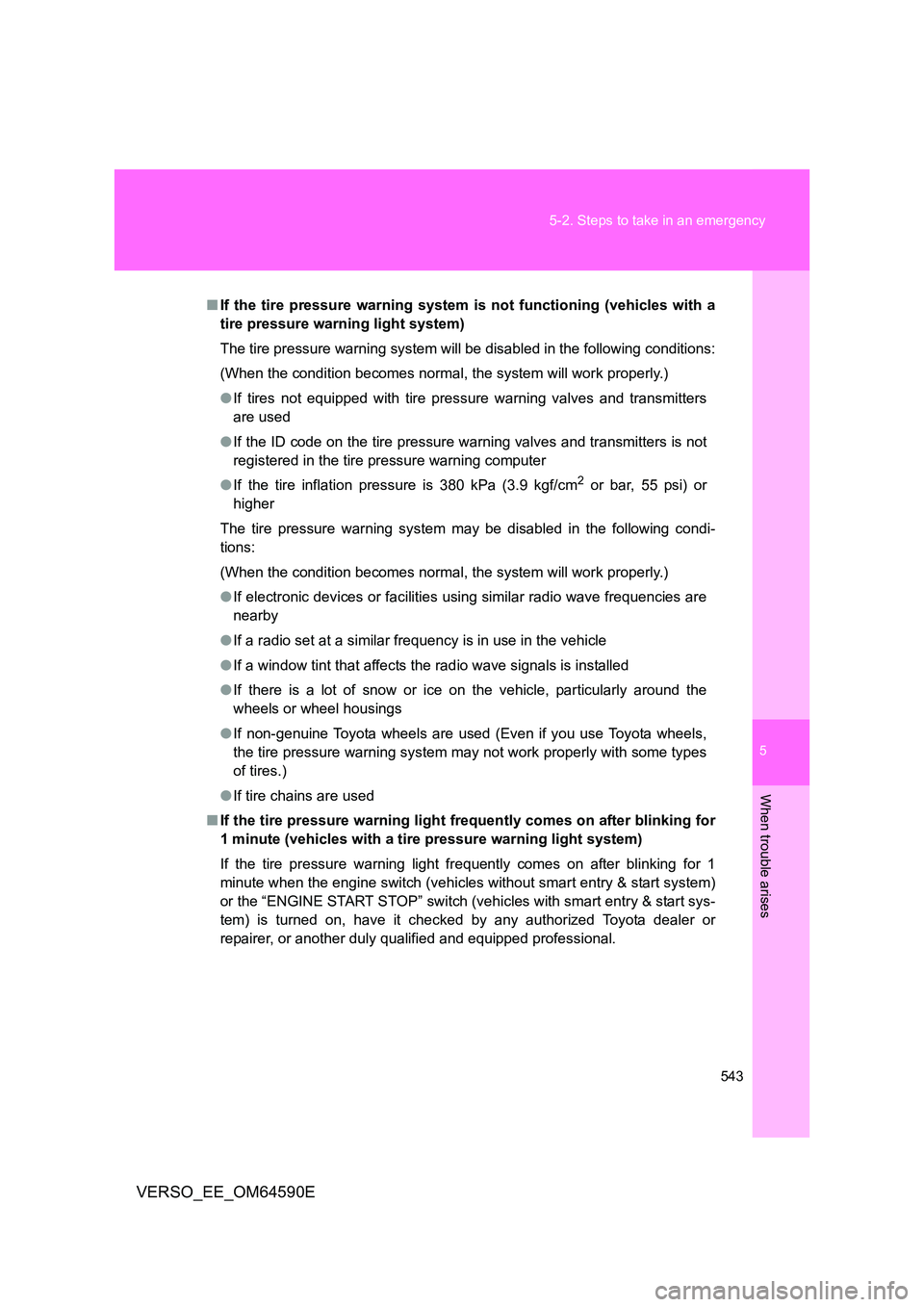 TOYOTA VERSO 2016 Owners Manual 5
543
5-2. Steps to take in an emergency
When trouble arises
VERSO_EE_OM64590E
■ If the tire pressure warning system is not functioning (vehicles with a
tire pressure warning light system)
The ti TOYOTA VERSO 2016 Owners Manual 5
543
5-2. Steps to take in an emergency
When trouble arises
VERSO_EE_OM64590E
■ If the tire pressure warning system is not functioning (vehicles with a
tire pressure warning light system)
The ti