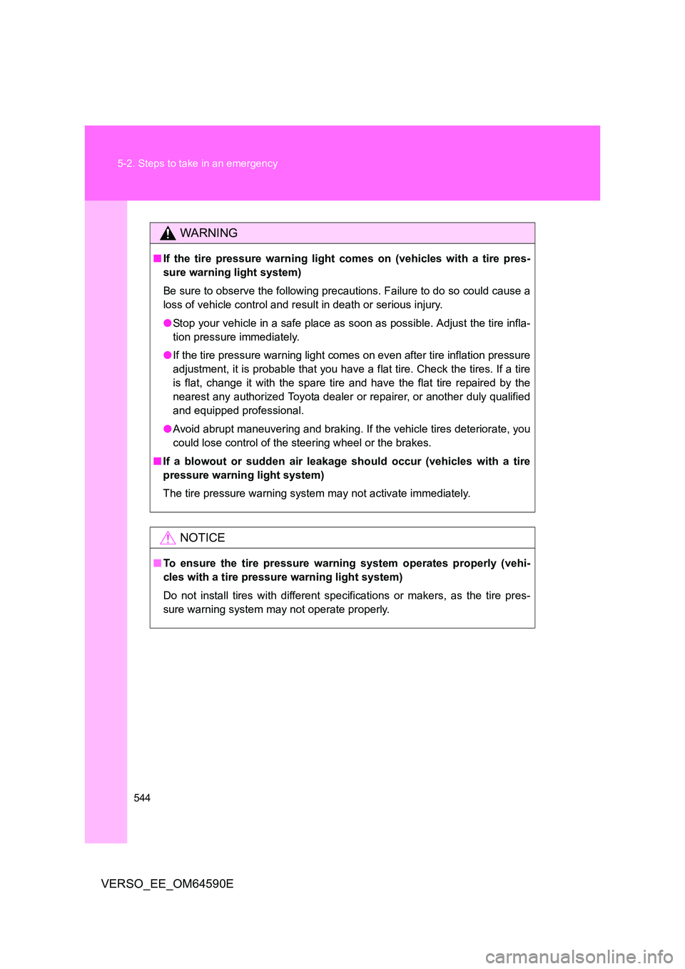TOYOTA VERSO 2016 Owners Manual 544
5-2. Steps to take in an emergency
VERSO_EE_OM64590E
WARNING
■ If the tire pressure warning light comes on (vehicles with a tire pres-
sure warning light system)
Be sure to observe the follow TOYOTA VERSO 2016 Owners Manual 544
5-2. Steps to take in an emergency
VERSO_EE_OM64590E
WARNING
■ If the tire pressure warning light comes on (vehicles with a tire pres-
sure warning light system)
Be sure to observe the follow