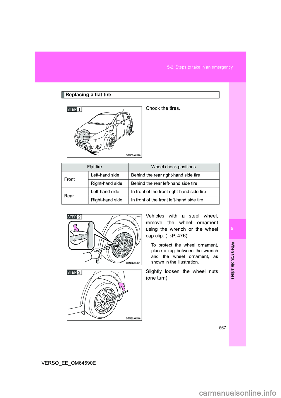 TOYOTA VERSO 2016  Owners Manual 5
567 
5-2. Steps to take in an emergency
When trouble arises
VERSO_EE_OM64590E
Replacing a flat tire 
Chock the tires. 
Vehicles with a steel wheel, 
remove the wheel ornament
using the wrench or the