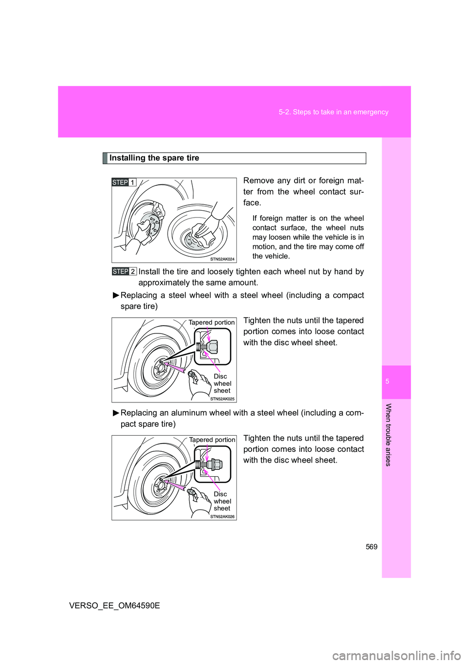 TOYOTA VERSO 2016  Owners Manual 5
569 
5-2. Steps to take in an emergency
When trouble arises
VERSO_EE_OM64590E
Installing the spare tire 
Remove any dirt or foreign mat- 
ter from the wheel contact sur-
face.
If foreign matter is o