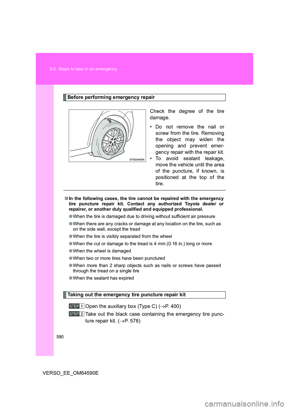 TOYOTA VERSO 2016 Owners Manual 580
5-2. Steps to take in an emergency
VERSO_EE_OM64590E
Before performing emergency repair
Check the degree of the tire
damage.
• Do not remove the nail or
screw from the tire. Removing
the ob TOYOTA VERSO 2016 Owners Manual 580
5-2. Steps to take in an emergency
VERSO_EE_OM64590E
Before performing emergency repair
Check the degree of the tire
damage.
• Do not remove the nail or
screw from the tire. Removing
the ob