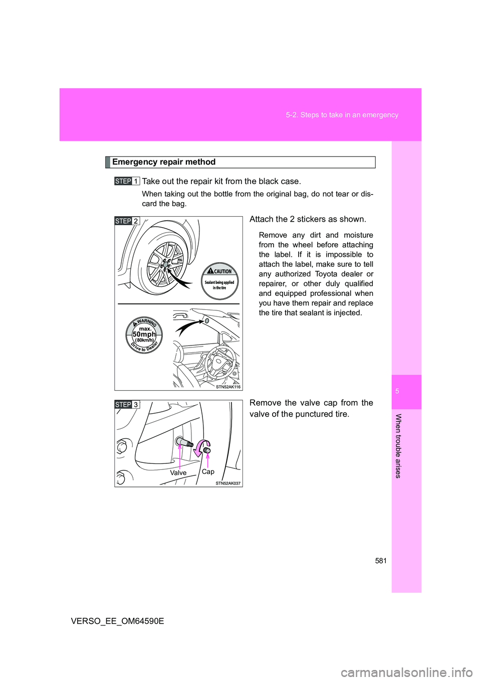 TOYOTA VERSO 2016 Owners Manual 5
581
5-2. Steps to take in an emergency
When trouble arises
VERSO_EE_OM64590E
Emergency repair method
Take out the repair kit from the black case.
When taking out the bottle from the original bag, d TOYOTA VERSO 2016 Owners Manual 5
581
5-2. Steps to take in an emergency
When trouble arises
VERSO_EE_OM64590E
Emergency repair method
Take out the repair kit from the black case.
When taking out the bottle from the original bag, d