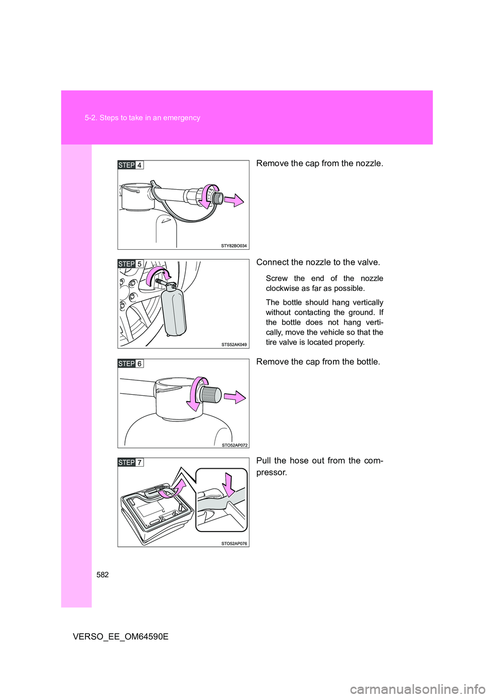 TOYOTA VERSO 2016 Owners Manual 582
5-2. Steps to take in an emergency
VERSO_EE_OM64590E
Remove the cap from the nozzle.
Connect the nozzle to the valve.
Screw the end of the nozzle
clockwise as far as possible.
The bottle shou TOYOTA VERSO 2016 Owners Manual 582
5-2. Steps to take in an emergency
VERSO_EE_OM64590E
Remove the cap from the nozzle.
Connect the nozzle to the valve.
Screw the end of the nozzle
clockwise as far as possible.
The bottle shou