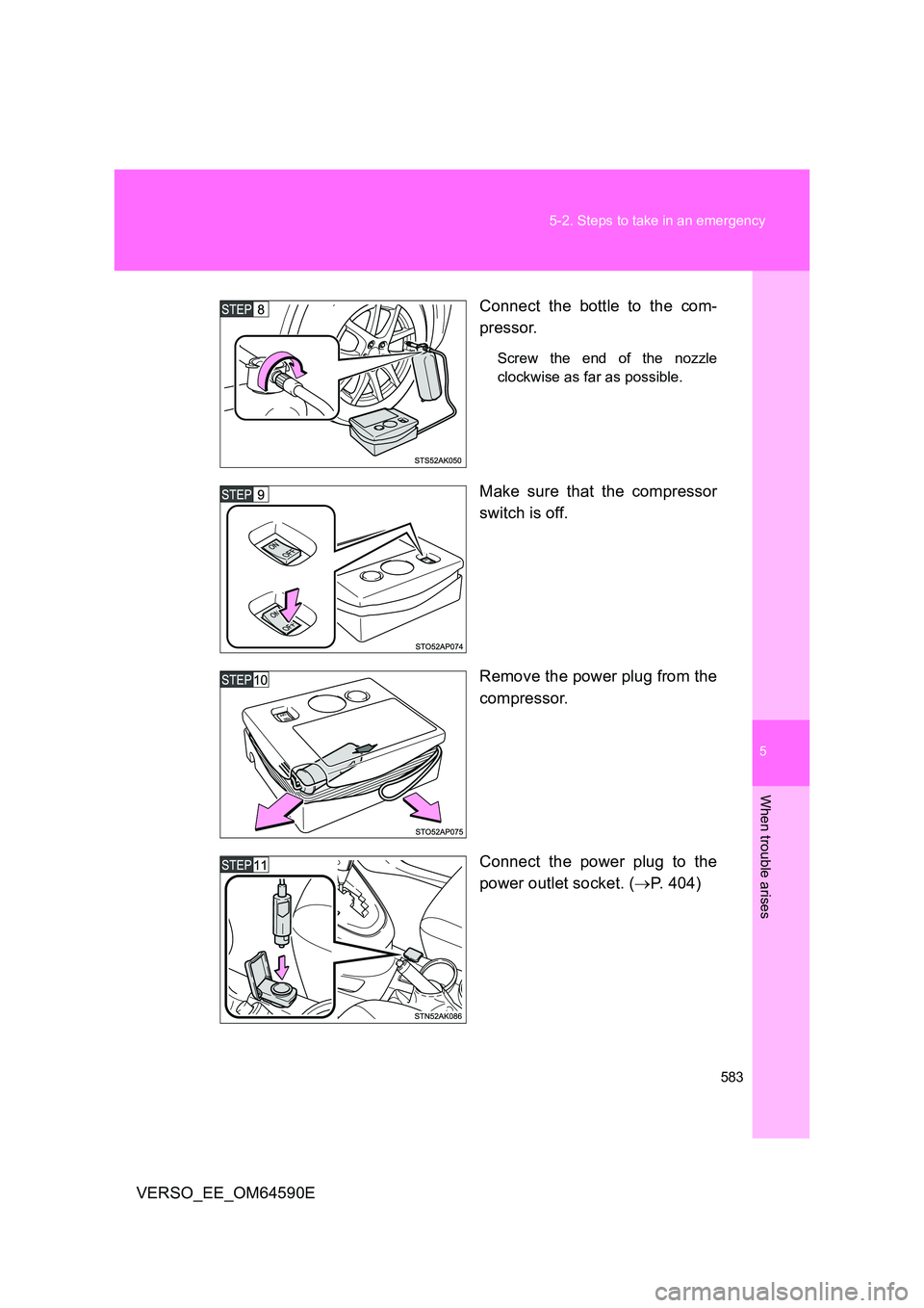 TOYOTA VERSO 2016 Owners Manual 5
583
5-2. Steps to take in an emergency
When trouble arises
VERSO_EE_OM64590E
Connect the bottle to the com-
pressor.
Screw the end of the nozzle
clockwise as far as possible.
Make sure that the TOYOTA VERSO 2016 Owners Manual 5
583
5-2. Steps to take in an emergency
When trouble arises
VERSO_EE_OM64590E
Connect the bottle to the com-
pressor.
Screw the end of the nozzle
clockwise as far as possible.
Make sure that the