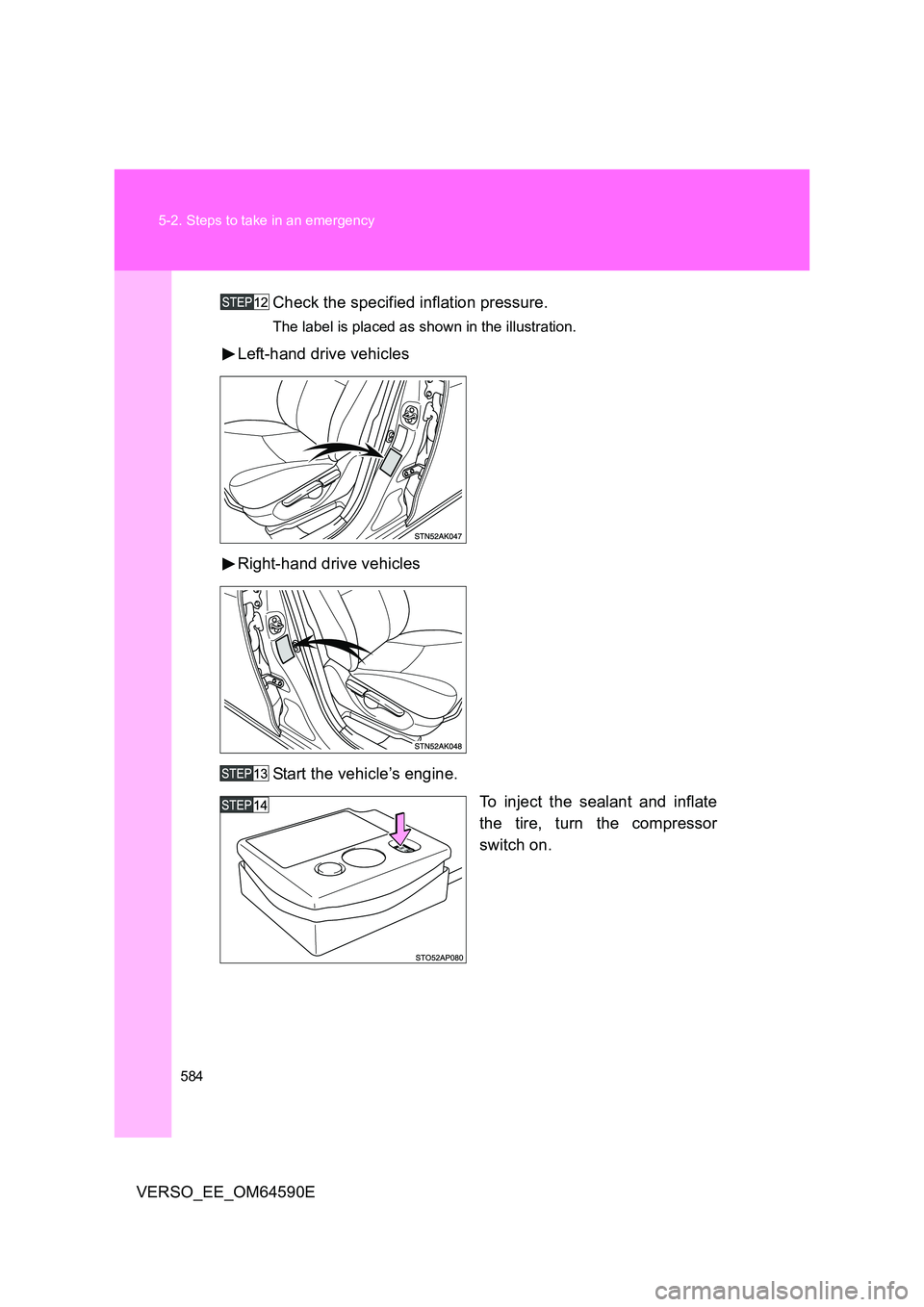 TOYOTA VERSO 2016 Owners Manual 584
5-2. Steps to take in an emergency
VERSO_EE_OM64590E
Check the specified inflation pressure.
The label is placed as shown in the illustration.
Left-hand drive vehicles
Right-hand drive vehicles TOYOTA VERSO 2016 Owners Manual 584
5-2. Steps to take in an emergency
VERSO_EE_OM64590E
Check the specified inflation pressure.
The label is placed as shown in the illustration.
Left-hand drive vehicles
Right-hand drive vehicles