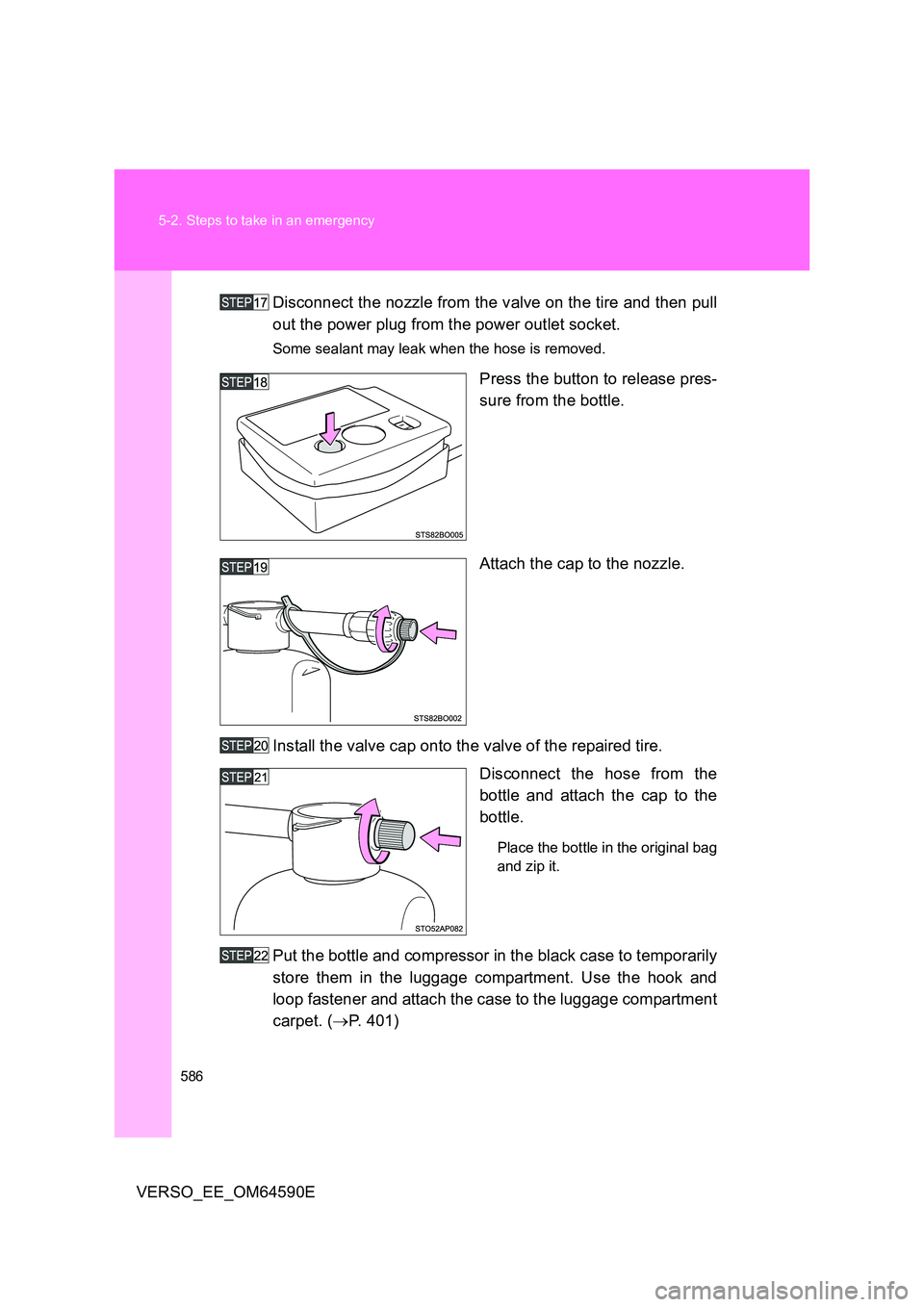 TOYOTA VERSO 2016 Owners Manual 586
5-2. Steps to take in an emergency
VERSO_EE_OM64590E
Disconnect the nozzle from the valve on the tire and then pull
out the power plug from the power outlet socket.
Some sealant may leak when t TOYOTA VERSO 2016 Owners Manual 586
5-2. Steps to take in an emergency
VERSO_EE_OM64590E
Disconnect the nozzle from the valve on the tire and then pull
out the power plug from the power outlet socket.
Some sealant may leak when t