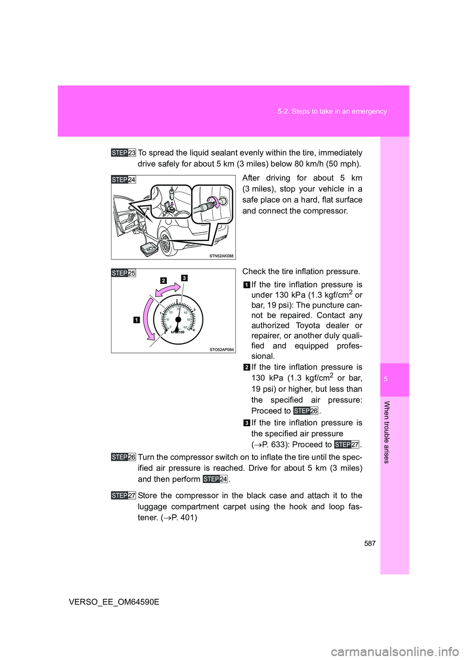 TOYOTA VERSO 2016 Owners Manual 5
587
5-2. Steps to take in an emergency
When trouble arises
VERSO_EE_OM64590E
To spread the liquid sealant evenly within the tire, immediately
drive safely for about 5 km (3 miles) below 80 km/h ( TOYOTA VERSO 2016 Owners Manual 5
587
5-2. Steps to take in an emergency
When trouble arises
VERSO_EE_OM64590E
To spread the liquid sealant evenly within the tire, immediately
drive safely for about 5 km (3 miles) below 80 km/h (