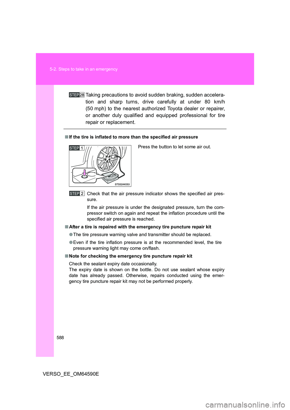 TOYOTA VERSO 2016 Owners Manual 588
5-2. Steps to take in an emergency
VERSO_EE_OM64590E
Taking precautions to avoid sudden braking, sudden accelera-
tion and sharp turns, drive carefully at under 80 km/h
(50 mph) to the nearest TOYOTA VERSO 2016 Owners Manual 588
5-2. Steps to take in an emergency
VERSO_EE_OM64590E
Taking precautions to avoid sudden braking, sudden accelera-
tion and sharp turns, drive carefully at under 80 km/h
(50 mph) to the nearest