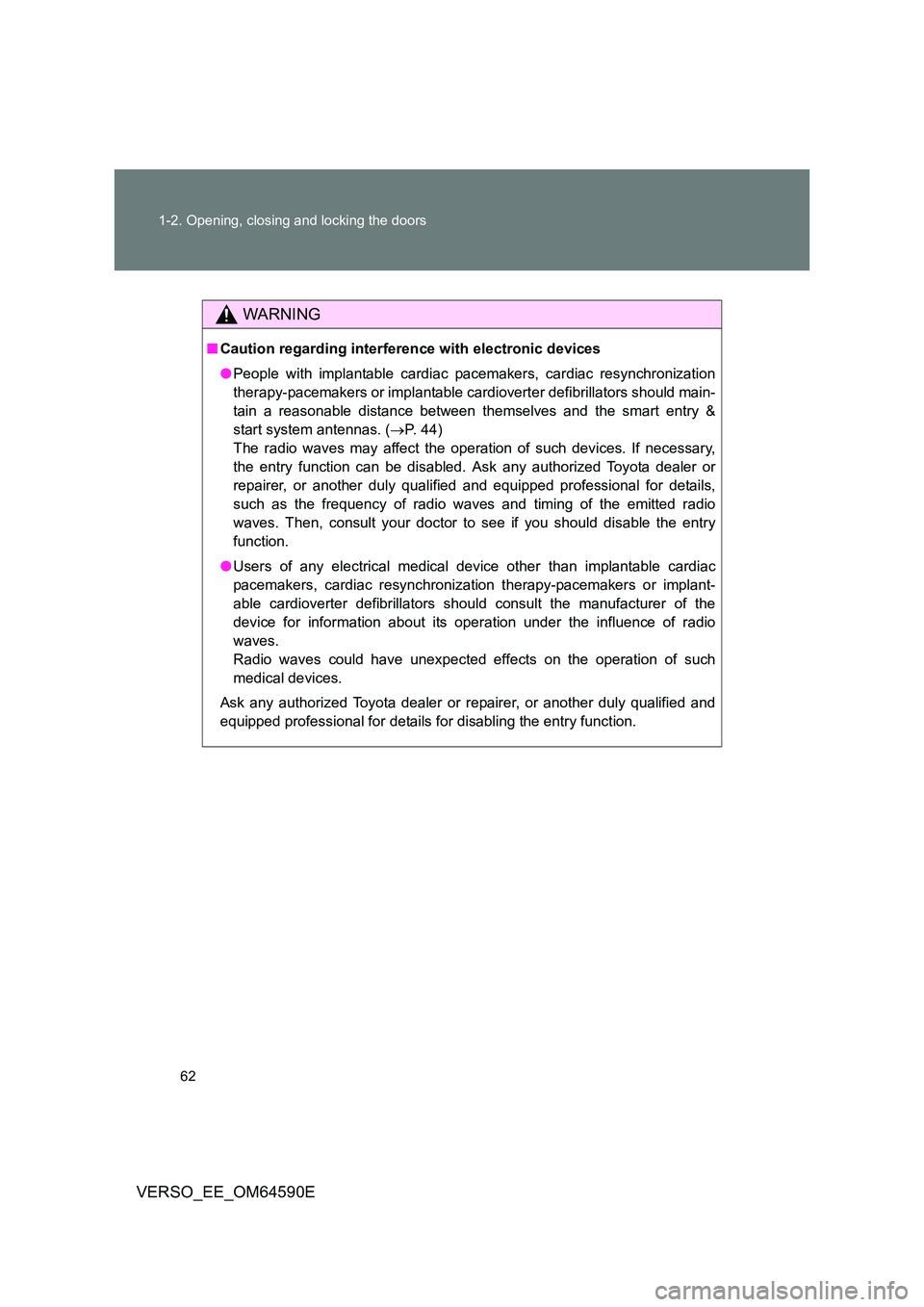 TOYOTA VERSO 2016 Repair Manual 62
1-2. Opening, closing and locking the doors
VERSO_EE_OM64590E
WARNING
■ Caution regarding interference with electronic devices
● People with implantable cardiac pacemakers, cardiac resynchron TOYOTA VERSO 2016 Repair Manual 62
1-2. Opening, closing and locking the doors
VERSO_EE_OM64590E
WARNING
■ Caution regarding interference with electronic devices
● People with implantable cardiac pacemakers, cardiac resynchron