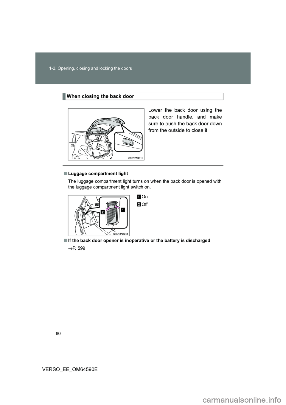 TOYOTA VERSO 2016 Manual PDF 80 
1-2. Opening, closing and locking the doors
VERSO_EE_OM64590E
When closing the back door 
Lower the back door using the 
back door handle, and make
sure to push the back door down 
from the outsid