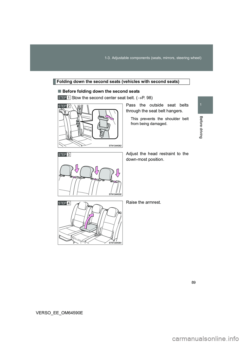 TOYOTA VERSO 2016 Manual Online 89
1-3. Adjustable components (seats, mirrors, steering wheel)
1
Before driving
VERSO_EE_OM64590E
Folding down the second seats (vehicles with second seats)
■ Before folding down the second seats TOYOTA VERSO 2016 Manual Online 89
1-3. Adjustable components (seats, mirrors, steering wheel)
1
Before driving
VERSO_EE_OM64590E
Folding down the second seats (vehicles with second seats)
■ Before folding down the second seats