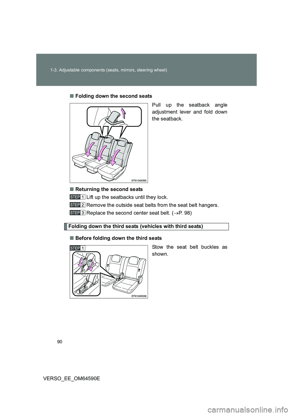 TOYOTA VERSO 2016 Manual Online 90
1-3. Adjustable components (seats, mirrors, steering wheel)
VERSO_EE_OM64590E
■ Folding down the second seats
Pull up the seatback angle
adjustment lever and fold down
the seatback.
■ Retu TOYOTA VERSO 2016 Manual Online 90
1-3. Adjustable components (seats, mirrors, steering wheel)
VERSO_EE_OM64590E
■ Folding down the second seats
Pull up the seatback angle
adjustment lever and fold down
the seatback.
■ Retu