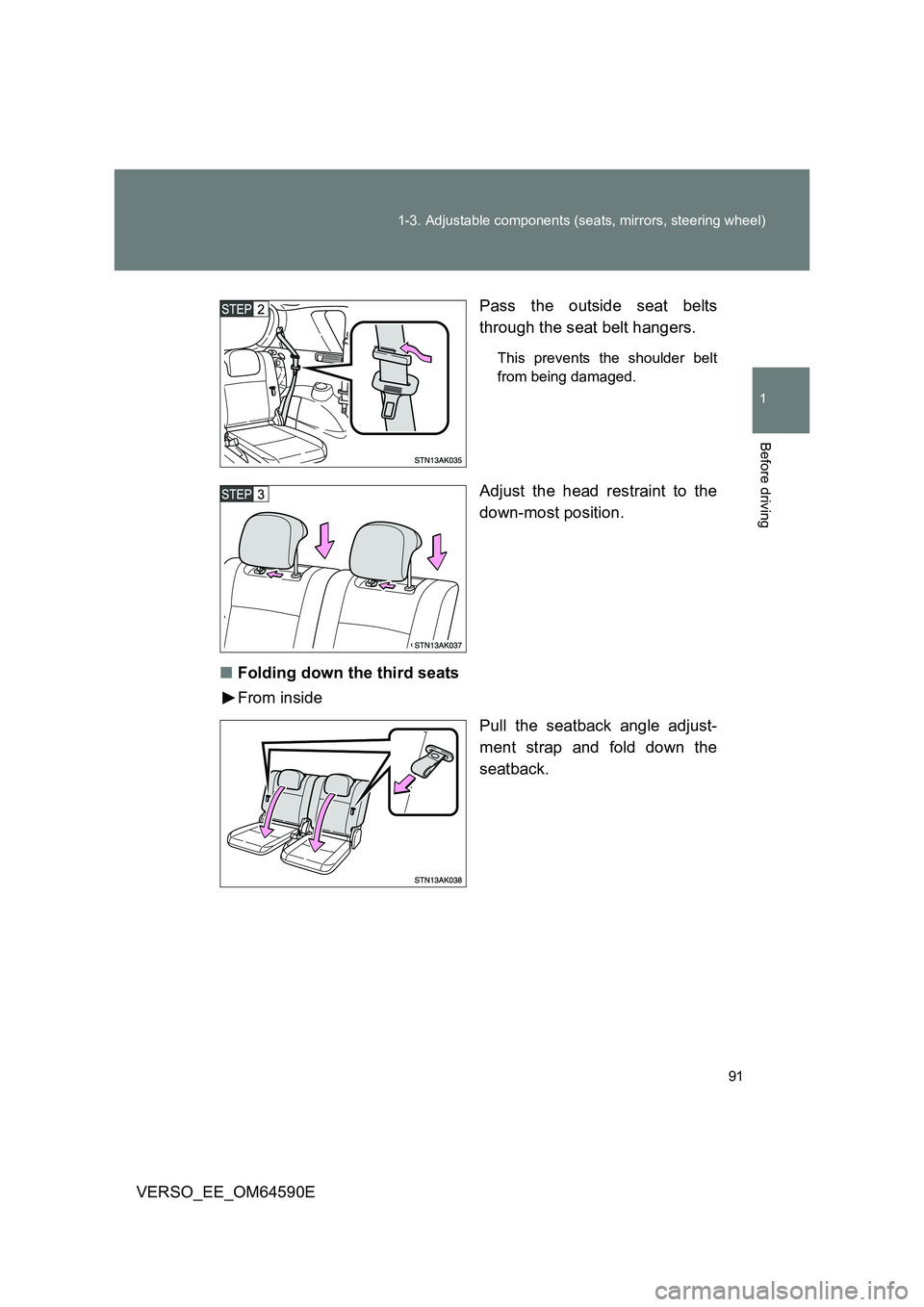 TOYOTA VERSO 2016  Owners Manual 91 
1-3. Adjustable components (seats, mirrors, steering wheel)
1
Before driving
VERSO_EE_OM64590E 
Pass the outside seat belts 
through the seat belt hangers.
This prevents the shoulder belt 
from be