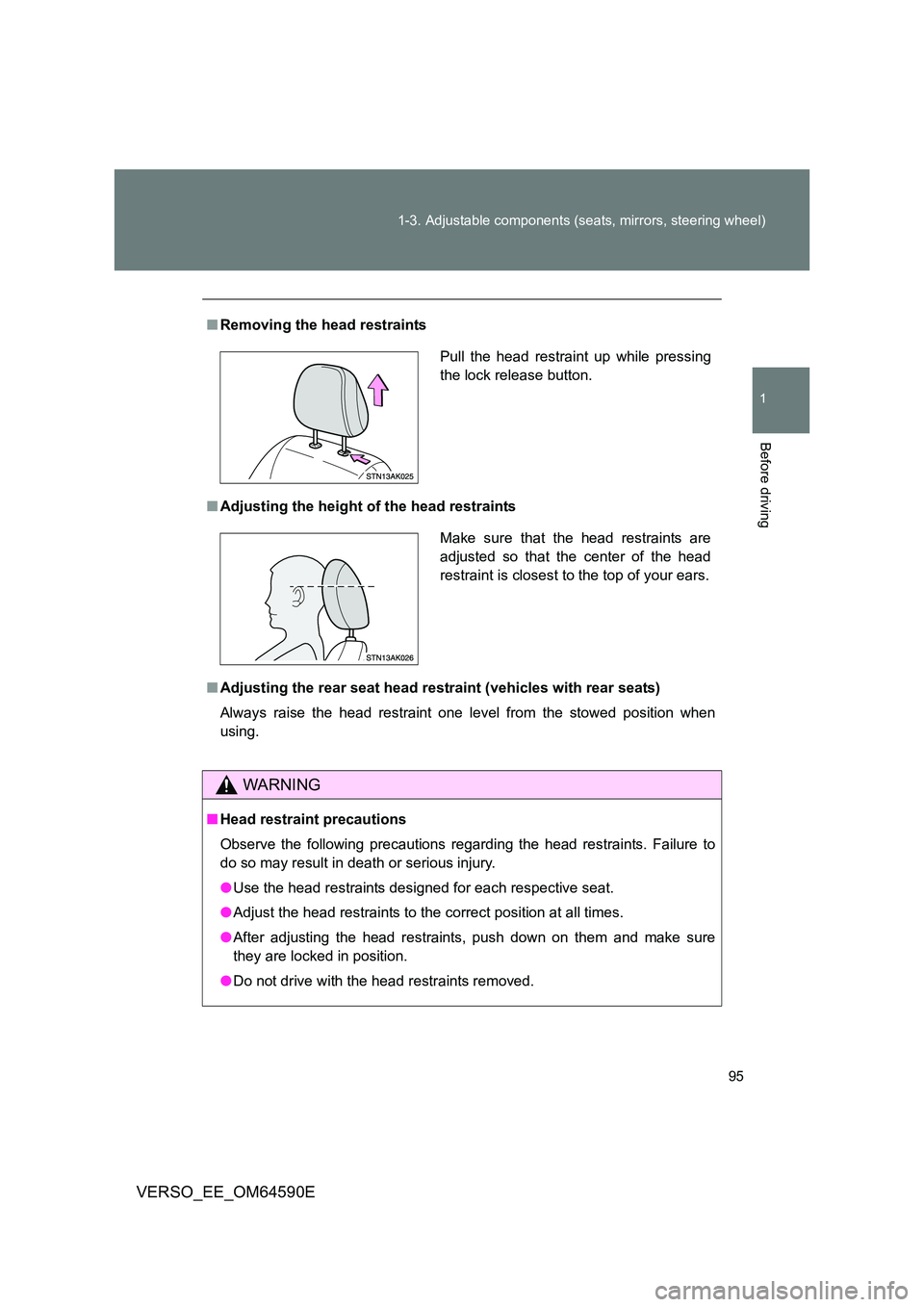 TOYOTA VERSO 2016  Owners Manual 95 
1-3. Adjustable components (seats, mirrors, steering wheel)
1
Before driving
VERSO_EE_OM64590E
■ Removing the head restraints 
■ Adjusting the height of the head restraints 
■ Adjusting the 