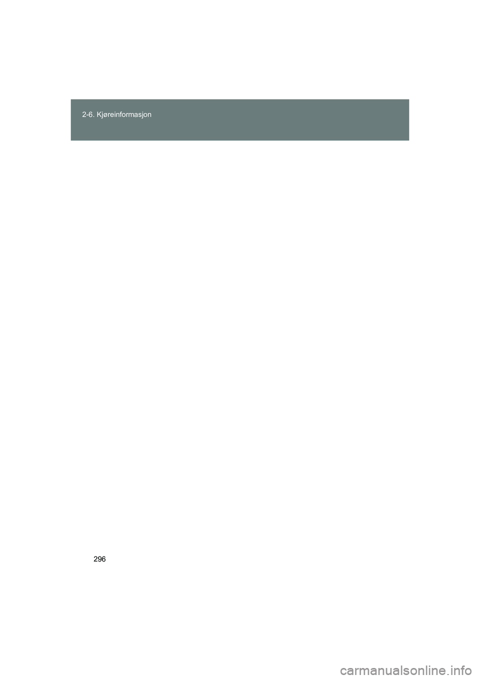 TOYOTA VERSO 2016 Instruksjoner for bruk (in Norwegian) 296
2-6. Kjøreinformasjon
OM64590NO
OM64590NO.book Page 296 Tuesday, March 1, 2016 3:08 PM TOYOTA VERSO 2016 Instruksjoner for bruk (in Norwegian) 296
2-6. Kjøreinformasjon
OM64590NO
OM64590NO.book Page 296 Tuesday, March 1, 2016 3:08 PM