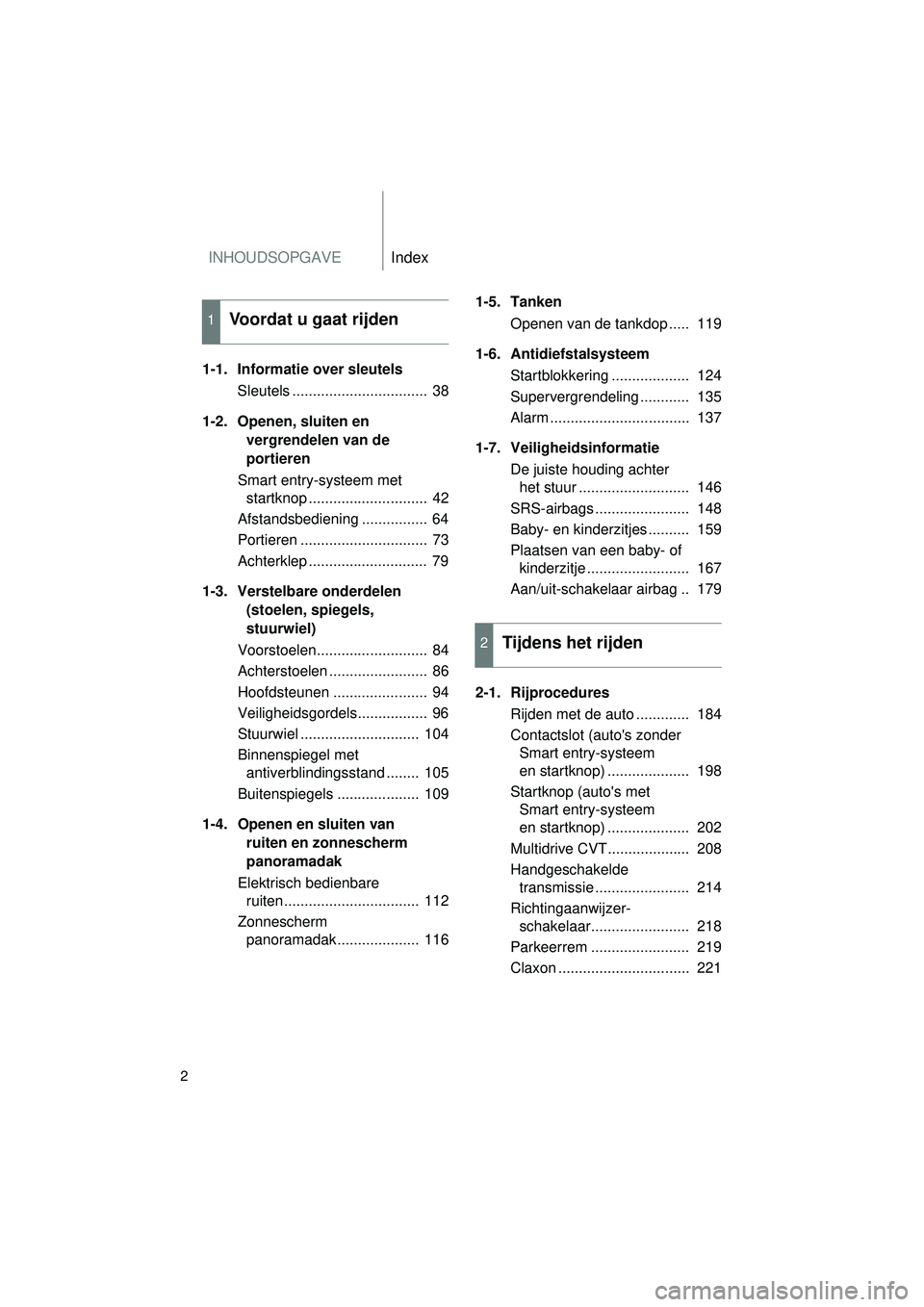 TOYOTA VERSO 2016 Instructieboekje (in Dutch) INHOUDSOPGAVEIndex
2
VERSO_EE_OM64590E
1-1. Informatie over sleutelsSleutels ................................. 38
1-2. Openen, sluiten en vergrendelen van de
portieren
Smart entry-systeem met star TOYOTA VERSO 2016 Instructieboekje (in Dutch) INHOUDSOPGAVEIndex
2
VERSO_EE_OM64590E
1-1. Informatie over sleutelsSleutels ................................. 38
1-2. Openen, sluiten en vergrendelen van de
portieren
Smart entry-systeem met star