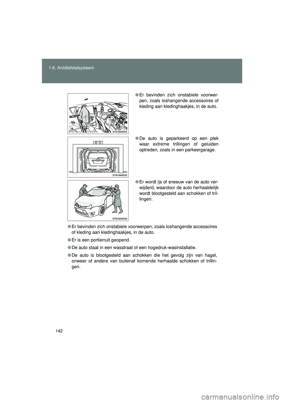 TOYOTA VERSO 2016 Instructieboekje (in Dutch) 142
1-6. Antidiefstalsysteem
VERSO_EE_OM64590E
●
Er bevinden zich onstabiele voorwerpen, zoals loshangende accessoires
of kleding aan kledinghaakjes, in de auto.
● Er is een portierruit geopend.
TOYOTA VERSO 2016 Instructieboekje (in Dutch) 142
1-6. Antidiefstalsysteem
VERSO_EE_OM64590E
●
Er bevinden zich onstabiele voorwerpen, zoals loshangende accessoires
of kleding aan kledinghaakjes, in de auto.
● Er is een portierruit geopend.