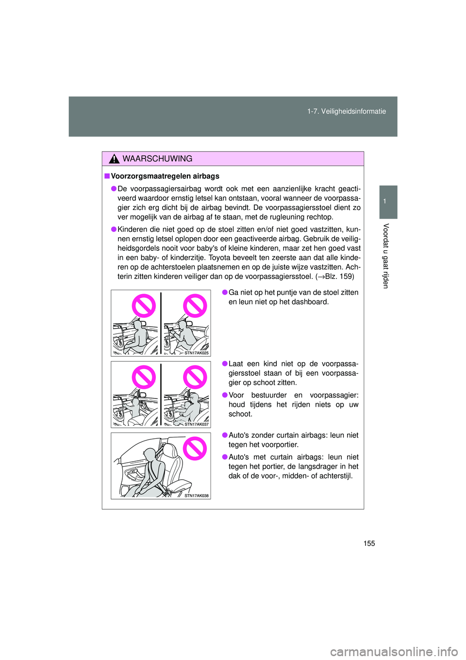 TOYOTA VERSO 2016 Instructieboekje (in Dutch) 155
1-7. Veiligheidsinformatie
1
Voordat u gaat rijden
VERSO_EE_OM64590E
WAARSCHUWING
■
Voorzorgsmaatregelen airbags
● De voorpassagiersairbag wordt ook met een aanzienlijke kracht geacti-
veerd w TOYOTA VERSO 2016 Instructieboekje (in Dutch) 155
1-7. Veiligheidsinformatie
1
Voordat u gaat rijden
VERSO_EE_OM64590E
WAARSCHUWING
■
Voorzorgsmaatregelen airbags
● De voorpassagiersairbag wordt ook met een aanzienlijke kracht geacti-
veerd w