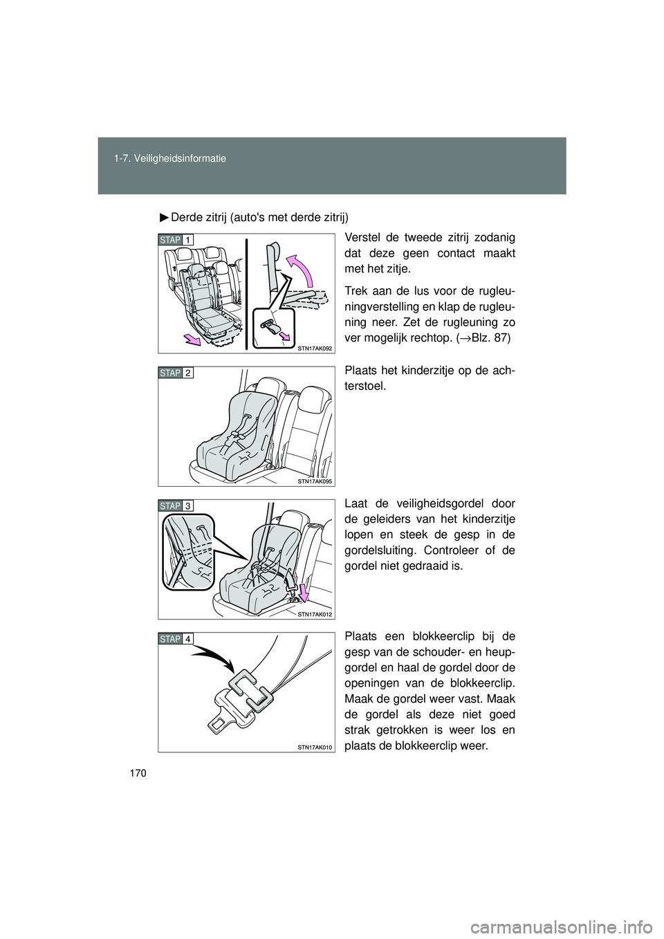 TOYOTA VERSO 2016 Instructieboekje (in Dutch) 170
1-7. Veiligheidsinformatie
VERSO_EE_OM64590E
Derde zitrij (autos met derde zitrij)
Verstel de tweede zitrij zodanig
dat deze geen contact maakt
met het zitje.
Trek aan de lus voor de rugleu-
ning TOYOTA VERSO 2016 Instructieboekje (in Dutch) 170
1-7. Veiligheidsinformatie
VERSO_EE_OM64590E
Derde zitrij (autos met derde zitrij)
Verstel de tweede zitrij zodanig
dat deze geen contact maakt
met het zitje.
Trek aan de lus voor de rugleu-
ning
