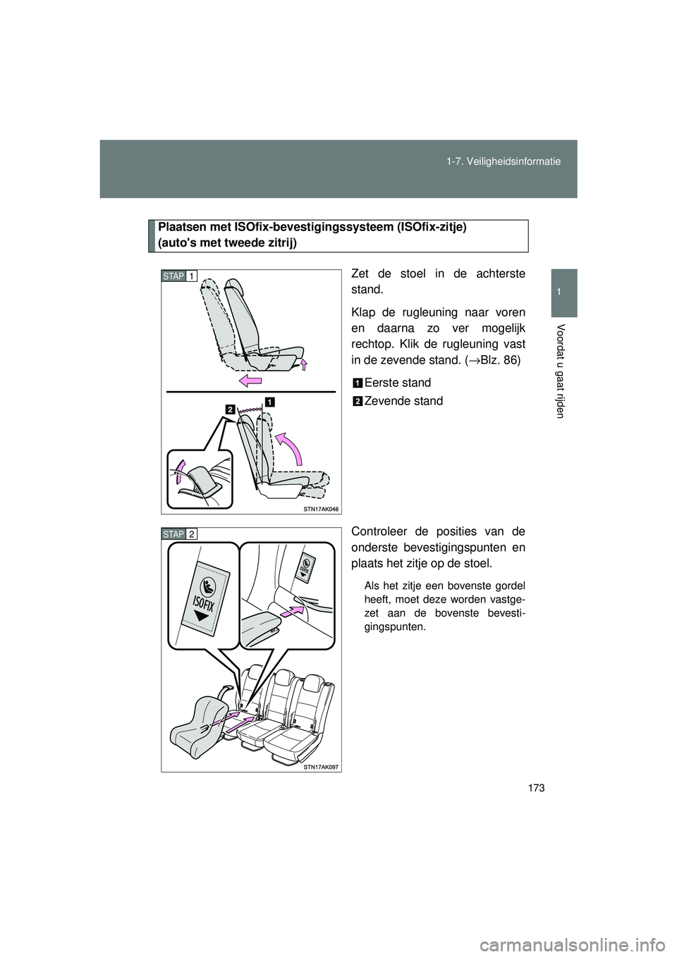 TOYOTA VERSO 2016 Instructieboekje (in Dutch) 173
1-7. Veiligheidsinformatie
1
Voordat u gaat rijden
VERSO_EE_OM64590E
Plaatsen met ISOfix-bevestigi
ngssysteem (ISOfix-zitje)
(autos met tweede zitrij)
Zet de stoel in de achterste
stand.
Klap de TOYOTA VERSO 2016 Instructieboekje (in Dutch) 173
1-7. Veiligheidsinformatie
1
Voordat u gaat rijden
VERSO_EE_OM64590E
Plaatsen met ISOfix-bevestigi
ngssysteem (ISOfix-zitje)
(autos met tweede zitrij)
Zet de stoel in de achterste
stand.
Klap de