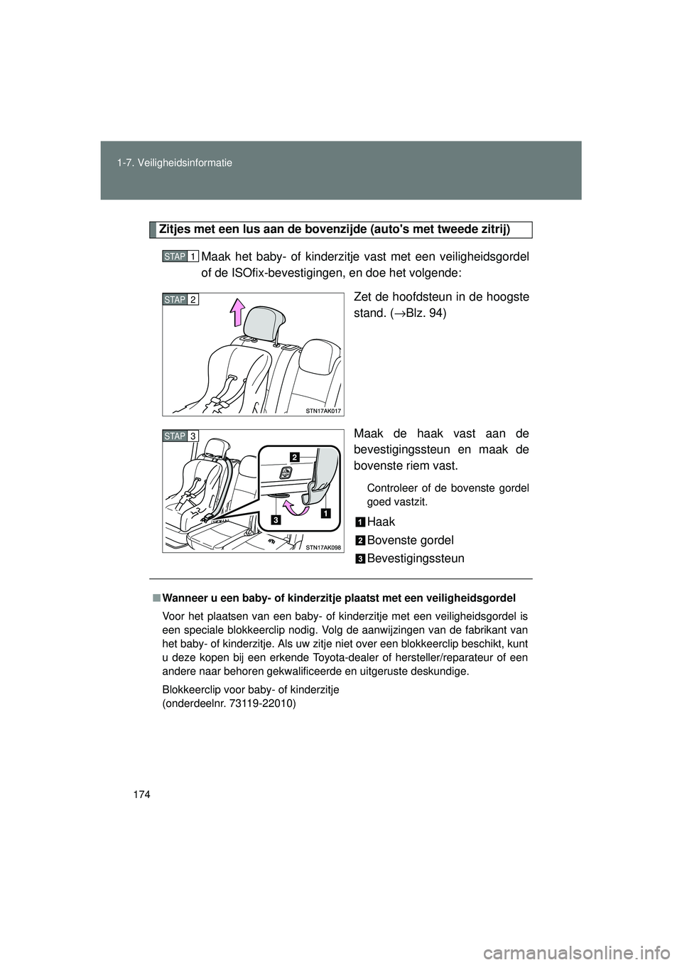 TOYOTA VERSO 2016 Instructieboekje (in Dutch) 174
1-7. Veiligheidsinformatie
VERSO_EE_OM64590E
Zitjes met een lus aan de bovenzi
jde (autos met tweede zitrij)
Maak het baby- of kinderzitje vast met een veiligheidsgordel
of de ISOfix-bevestiginge TOYOTA VERSO 2016 Instructieboekje (in Dutch) 174
1-7. Veiligheidsinformatie
VERSO_EE_OM64590E
Zitjes met een lus aan de bovenzi
jde (autos met tweede zitrij)
Maak het baby- of kinderzitje vast met een veiligheidsgordel
of de ISOfix-bevestiginge