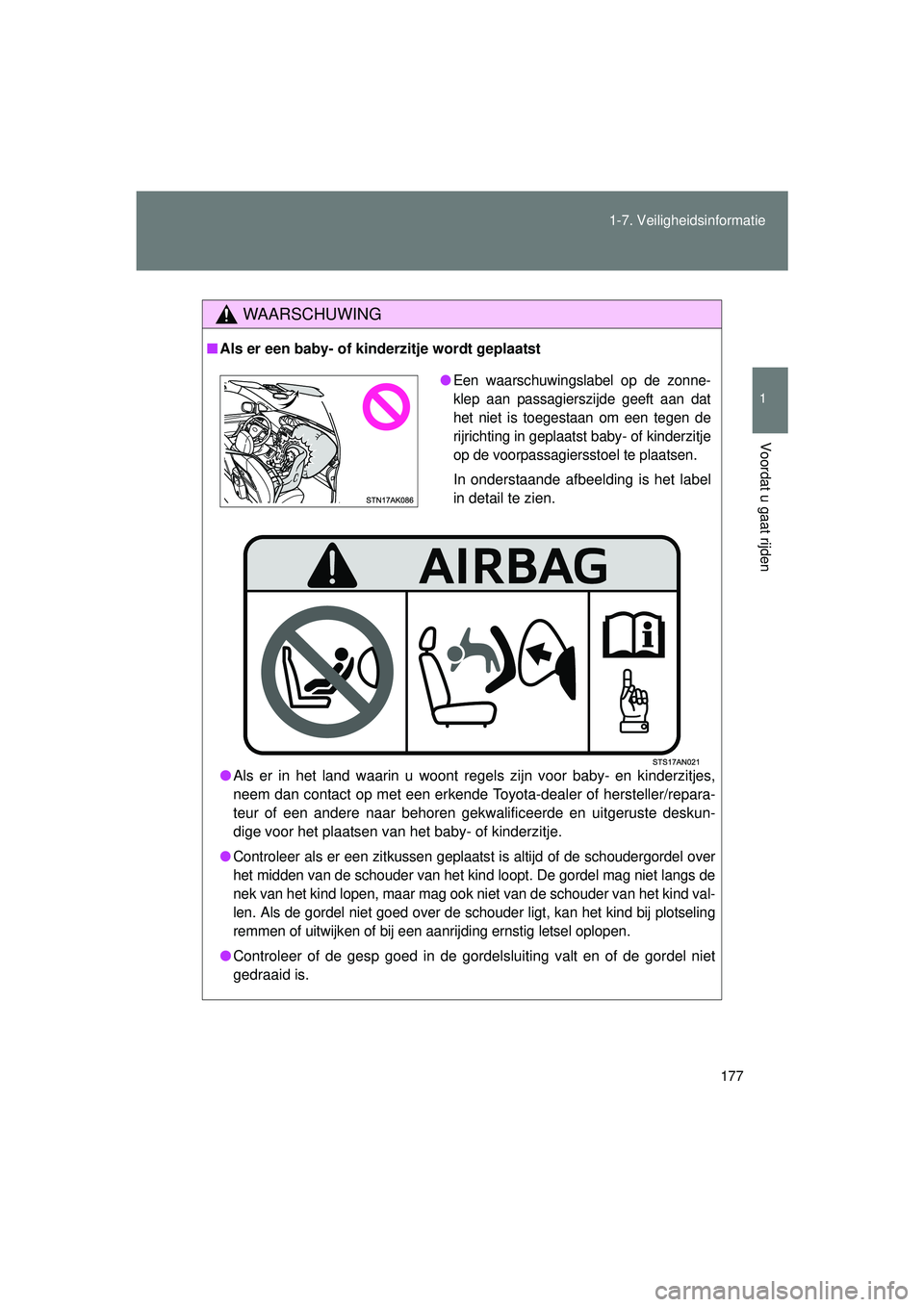TOYOTA VERSO 2016 Instructieboekje (in Dutch) 177
1-7. Veiligheidsinformatie
1
Voordat u gaat rijden
VERSO_EE_OM64590E
WAARSCHUWING
■
Als er een baby- of kinderzitje wordt geplaatst
● Als er in het land waarin u woont regels zijn voor baby- e TOYOTA VERSO 2016 Instructieboekje (in Dutch) 177
1-7. Veiligheidsinformatie
1
Voordat u gaat rijden
VERSO_EE_OM64590E
WAARSCHUWING
■
Als er een baby- of kinderzitje wordt geplaatst
● Als er in het land waarin u woont regels zijn voor baby- e