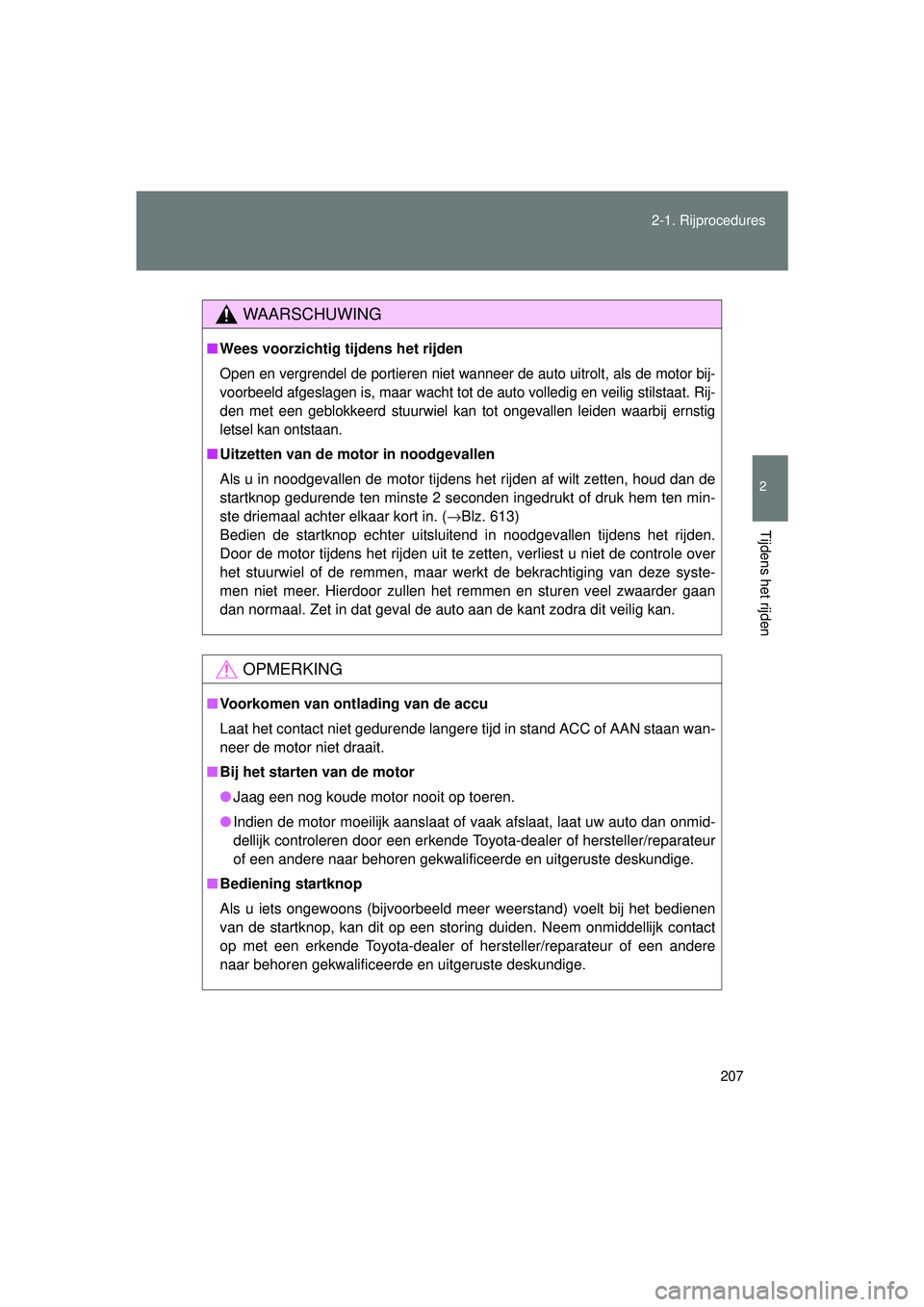 TOYOTA VERSO 2016 Instructieboekje (in Dutch) 207
2-1. Rijprocedures
2
Tijdens het rijden
VERSO_EE_OM64590E
WAARSCHUWING
■
Wees voorzichtig tijdens het rijden
Open en vergrendel de portieren niet wanneer de auto uitrolt, als de motor bij-
voorb TOYOTA VERSO 2016 Instructieboekje (in Dutch) 207
2-1. Rijprocedures
2
Tijdens het rijden
VERSO_EE_OM64590E
WAARSCHUWING
■
Wees voorzichtig tijdens het rijden
Open en vergrendel de portieren niet wanneer de auto uitrolt, als de motor bij-
voorb