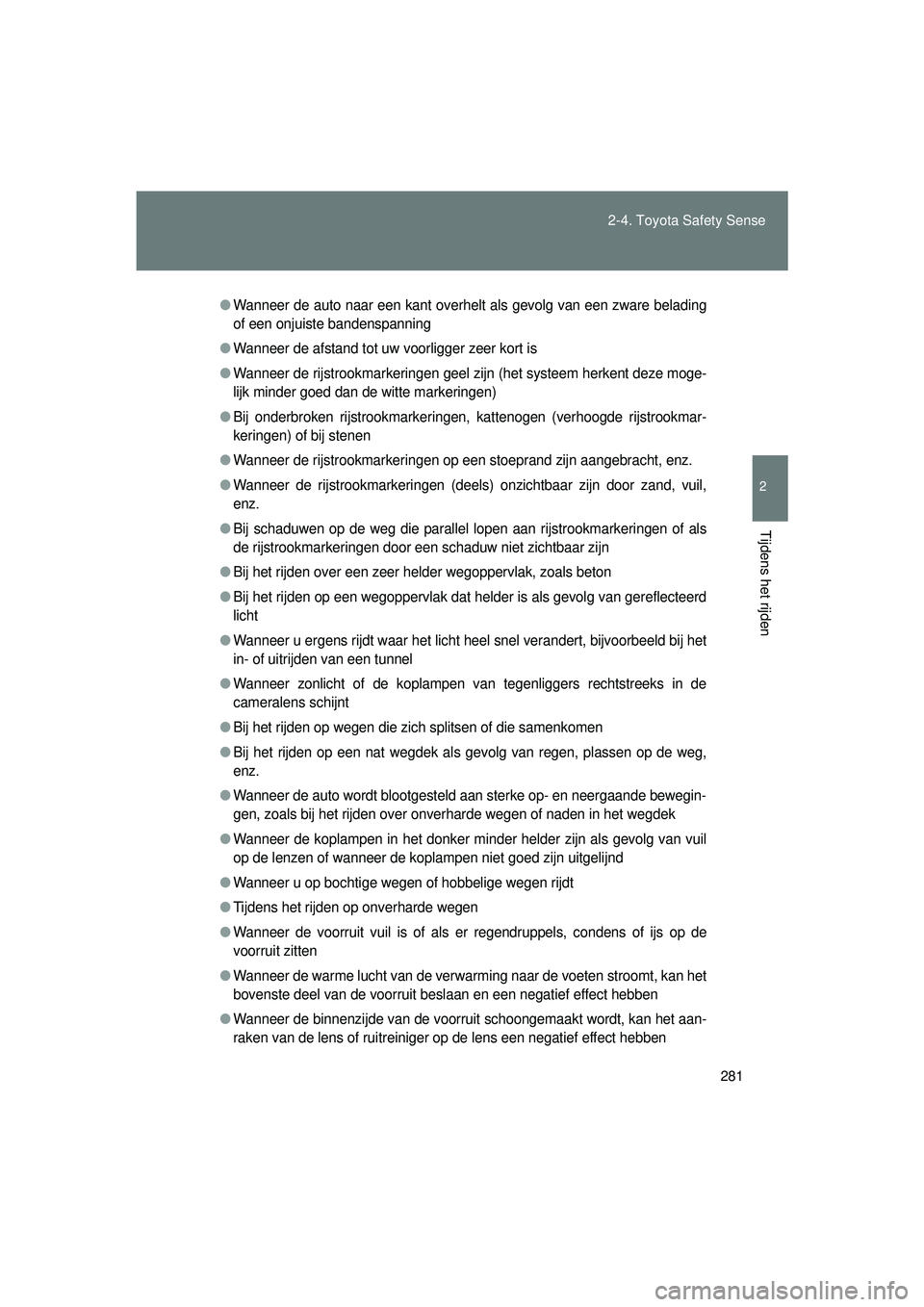 TOYOTA VERSO 2016  Instructieboekje (in Dutch) 281
2-4. Toyota Safety Sense
2
Tijdens het rijden
VERSO_EE_OM64590E
●Wanneer de auto naar een kant overhelt als gevolg van een zware belading
of een onjuiste bandenspanning
●Wanneer de afstand tot