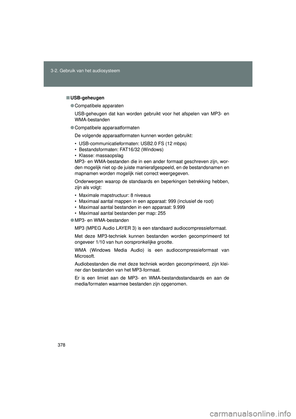 TOYOTA VERSO 2016  Instructieboekje (in Dutch) 378
3-2. Gebruik v
an het audiosysteem
VERSO_EE_OM64590E
■USB-geheugen
● Compatibele apparaten
USB-geheugen dat kan worden gebruikt voor het afspelen van MP3- en
WMA-bestanden
● Compatibele appa