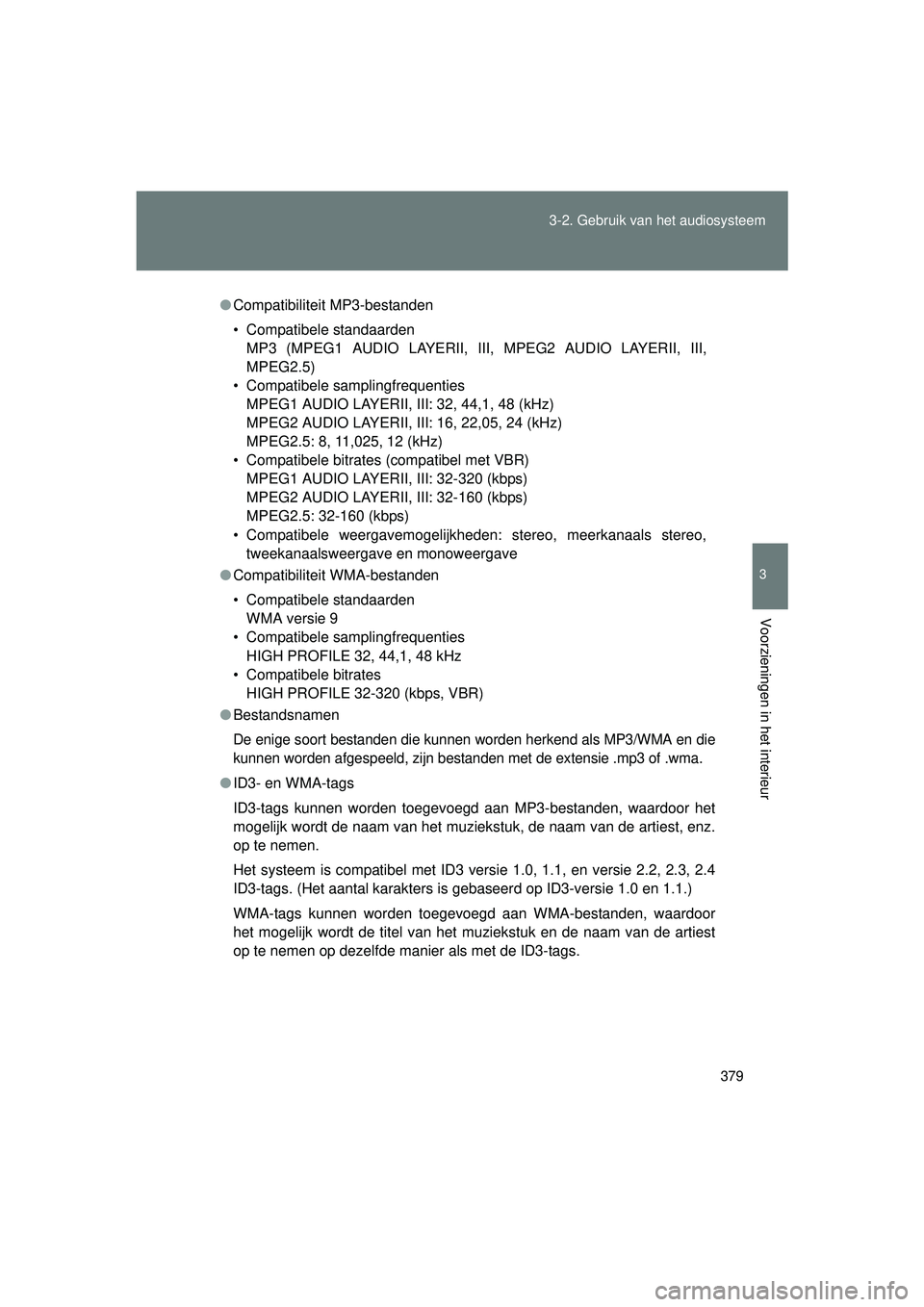 TOYOTA VERSO 2016  Instructieboekje (in Dutch) 379
3-2. Gebruik v
an het audiosysteem
3
Voorzieningen in het interieur
VERSO_EE_OM64590E
●Compatibiliteit MP3-bestanden
• Compatibele standaarden
MP3 (MPEG1 AUDIO LAYERII, III, MPEG2 AUDIO LAYERI
